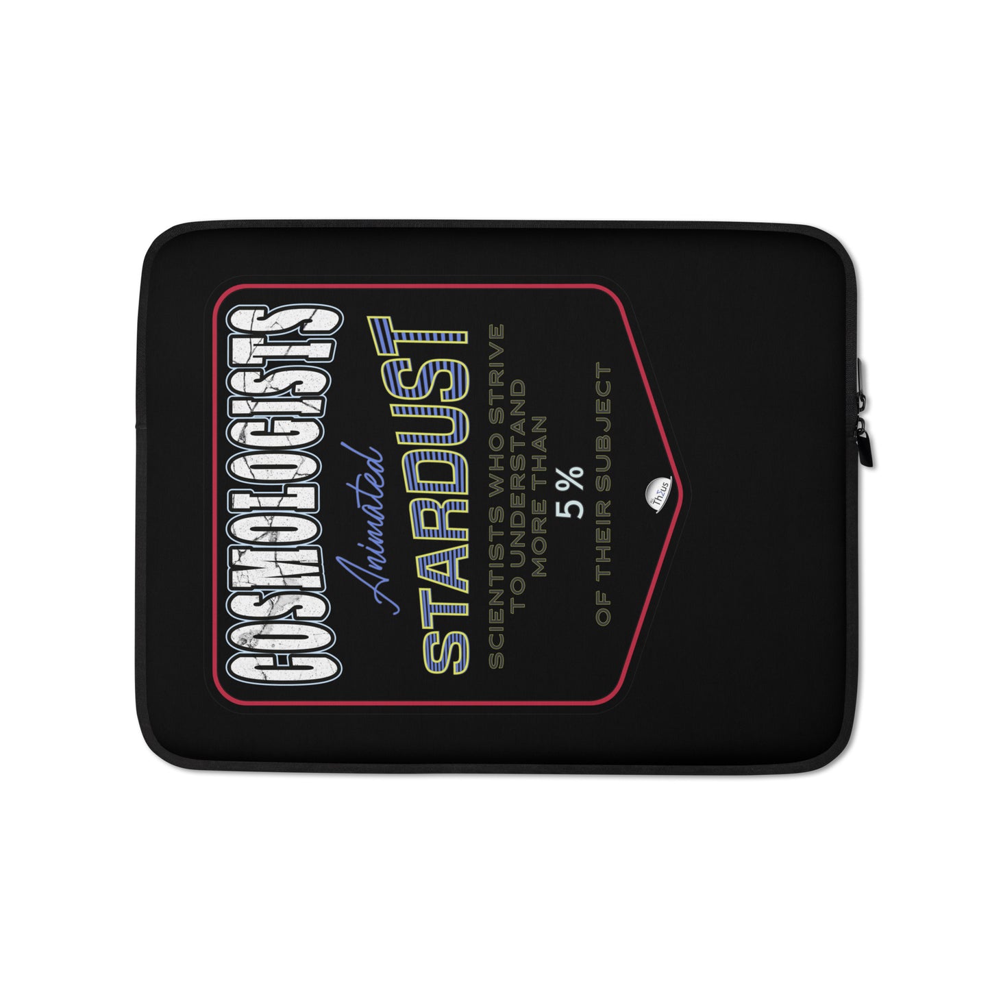 Laptop Sleeve Cosmologists Animated Stardust Scientists Striving To Understand > 5% of Their Subject
