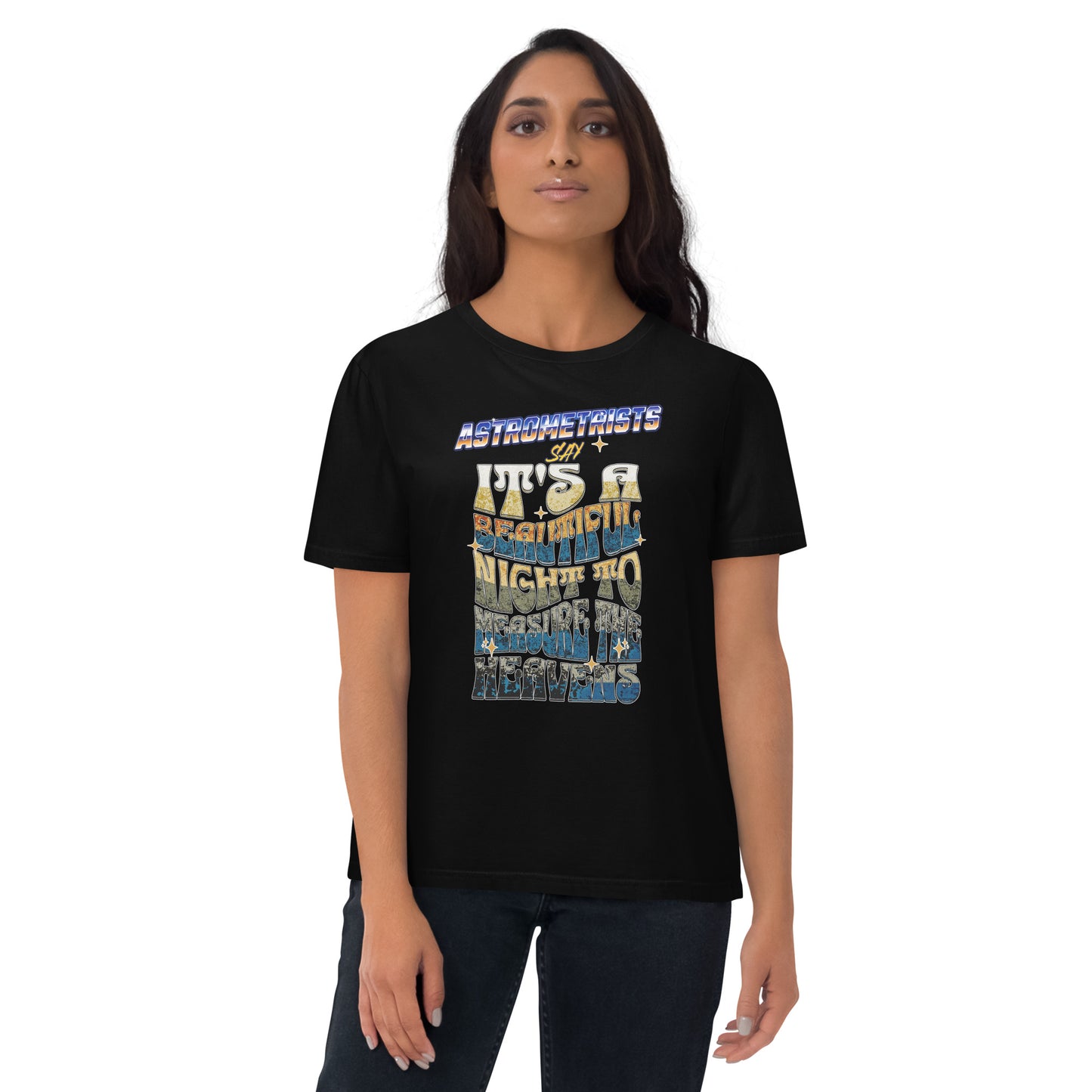 Unisex organic cotton t-shirt - Astrometrists Say Its A Beautiful Night To Measure The Heavens
