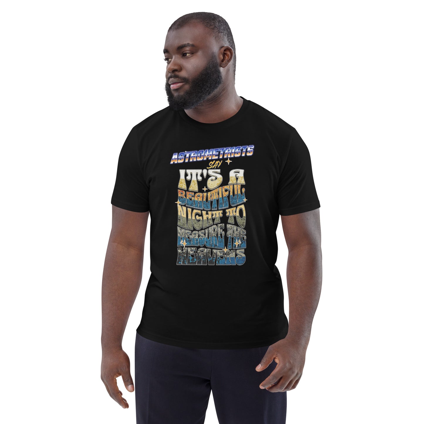 Unisex organic cotton t-shirt - Astrometrists Say Its A Beautiful Night To Measure The Heavens