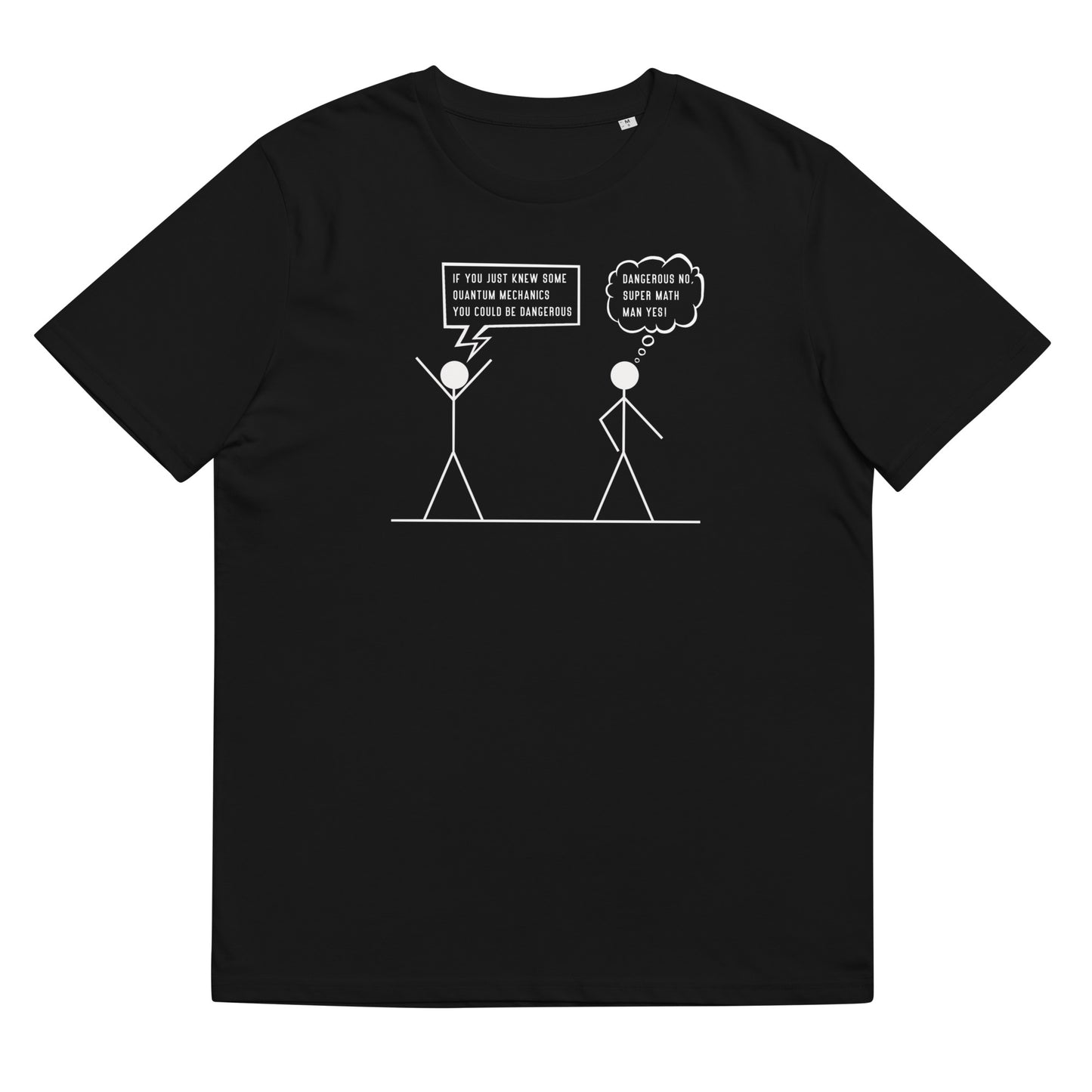 Unisex organic cotton t-shirt: If You Knew Some Quantum Mechanics You Could Be Dangerous