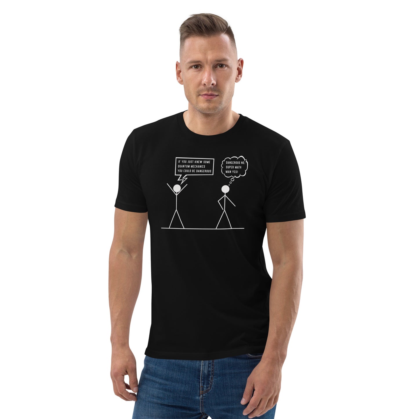 Unisex organic cotton t-shirt: If You Knew Some Quantum Mechanics You Could Be Dangerous