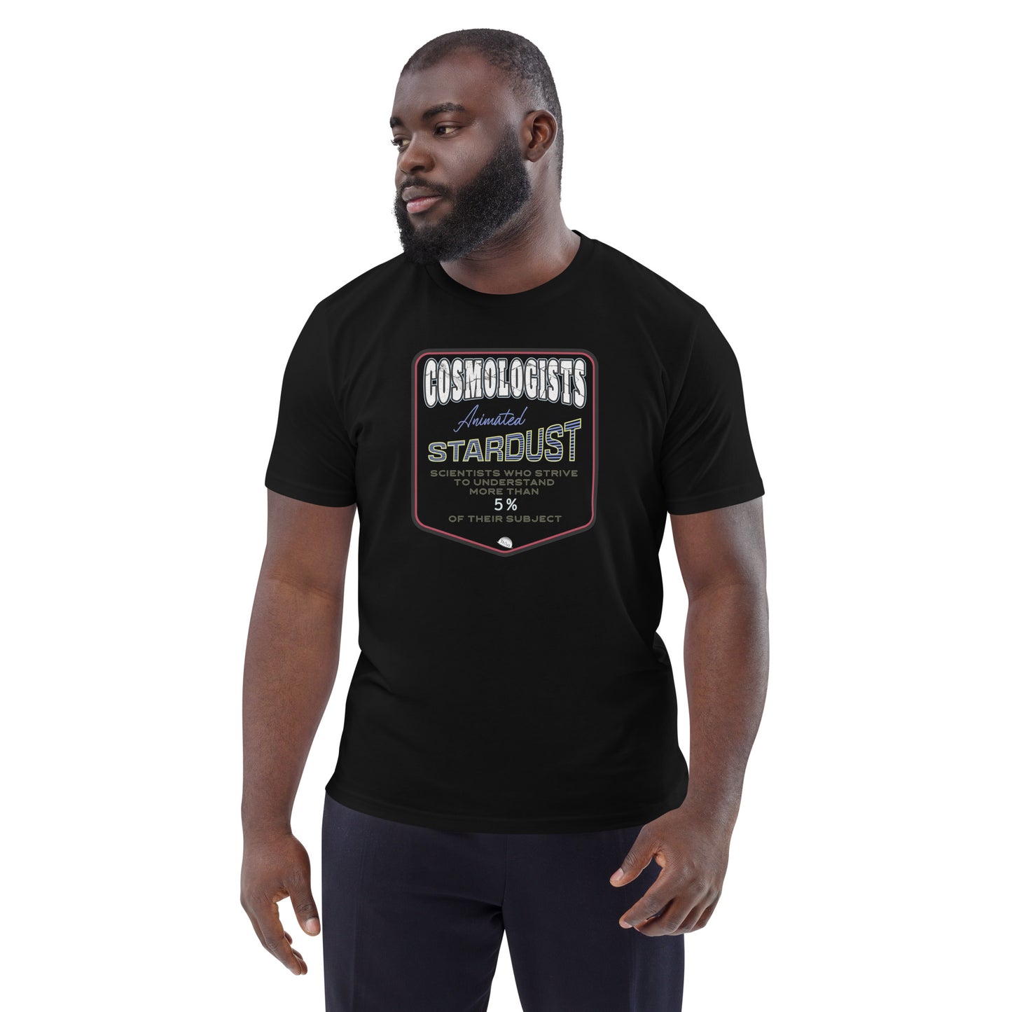 Unisex organic cotton t-shirt, Cosmologists, Animated Stardust Scientists Striving to Understand More Than 5% of their Subject