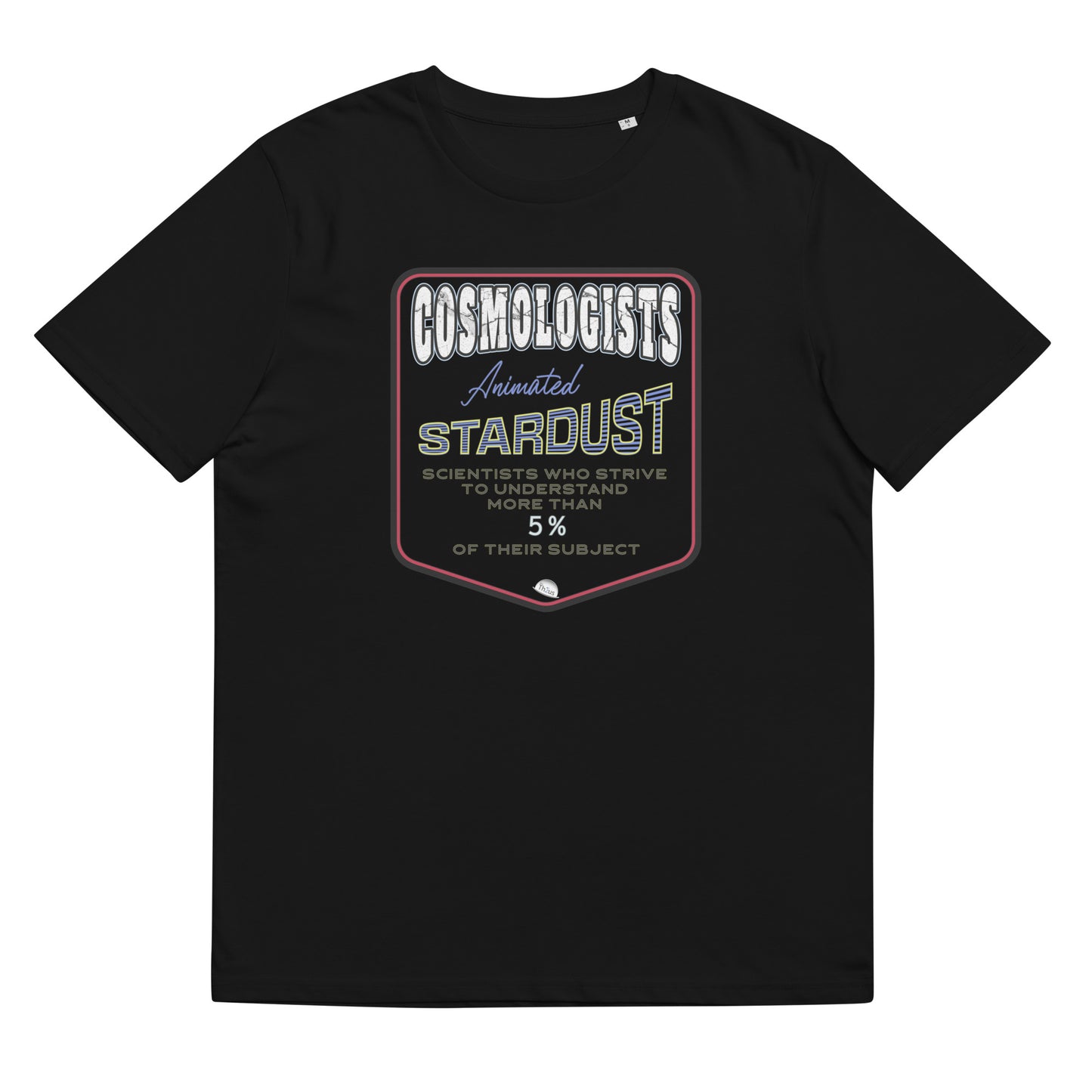 Unisex organic cotton t-shirt, Cosmologists, Animated Stardust Scientists Striving to Understand More Than 5% of their Subject