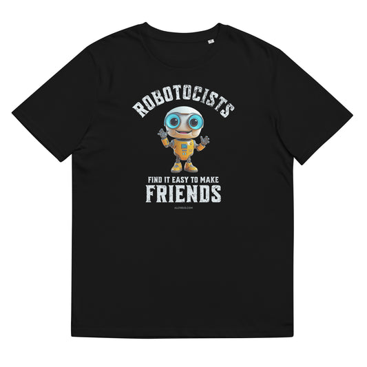 Unisex organic cotton t-shirt, Robotocists Make Friends Easily