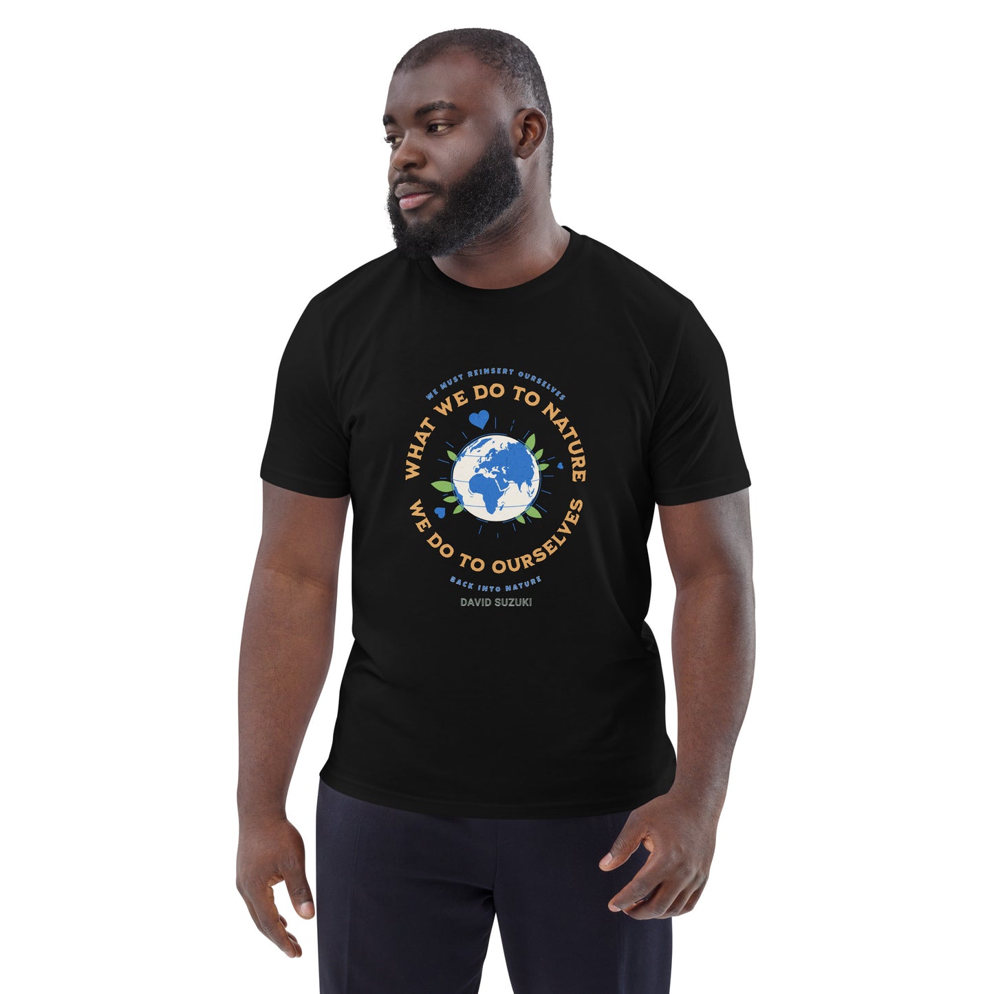 Unisex organic cotton t-shirt - Whatever We Do To Nature, We Do To Ourselves (D Suzuki)