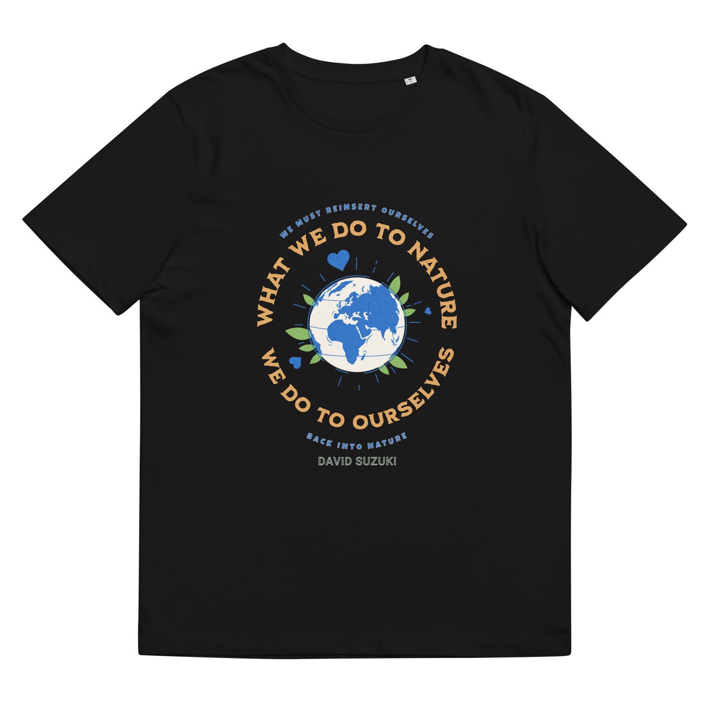 Unisex organic cotton t-shirt - Whatever We Do To Nature, We Do To Ourselves (D Suzuki)