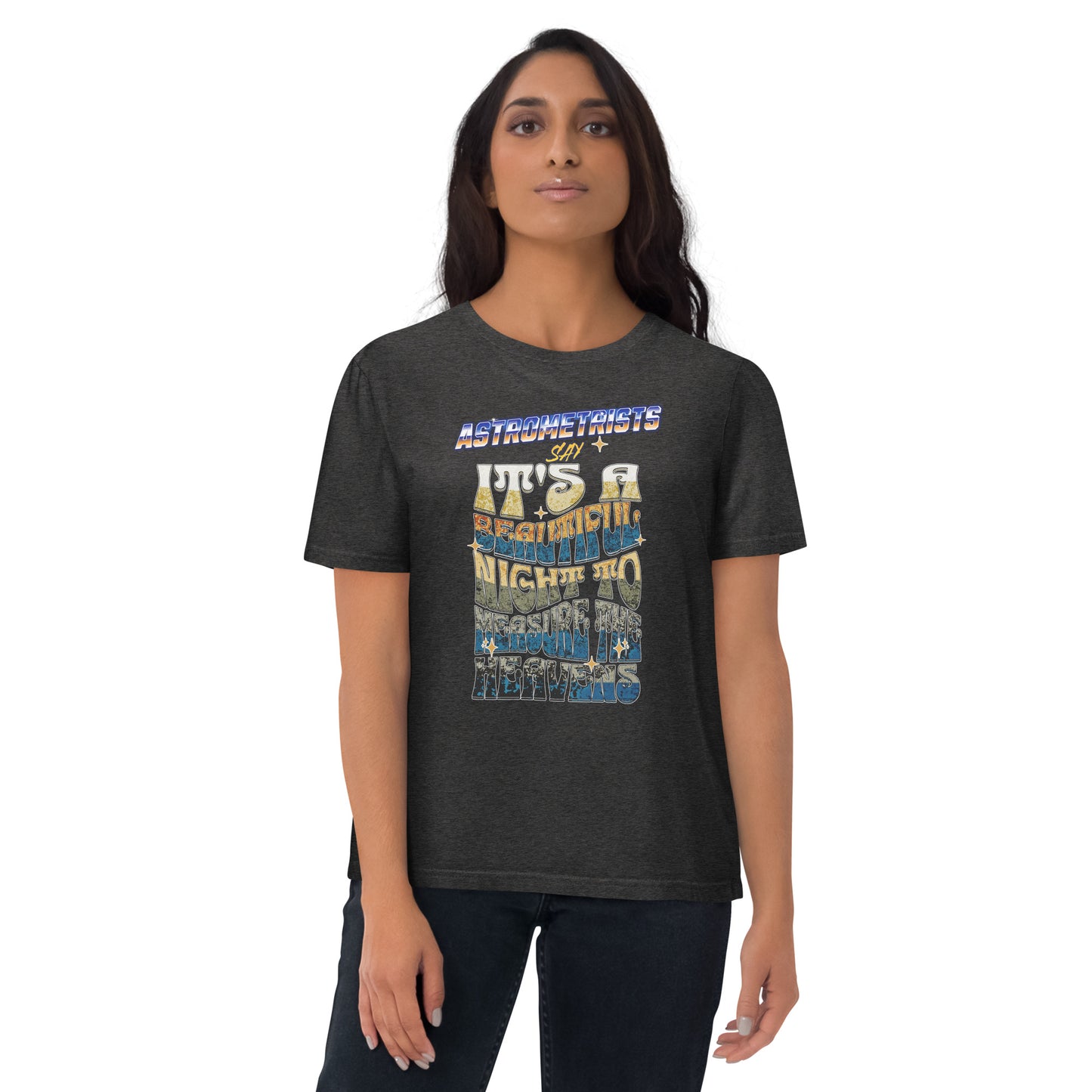 Unisex organic cotton t-shirt - Astrometrists Say Its A Beautiful Night To Measure The Heavens