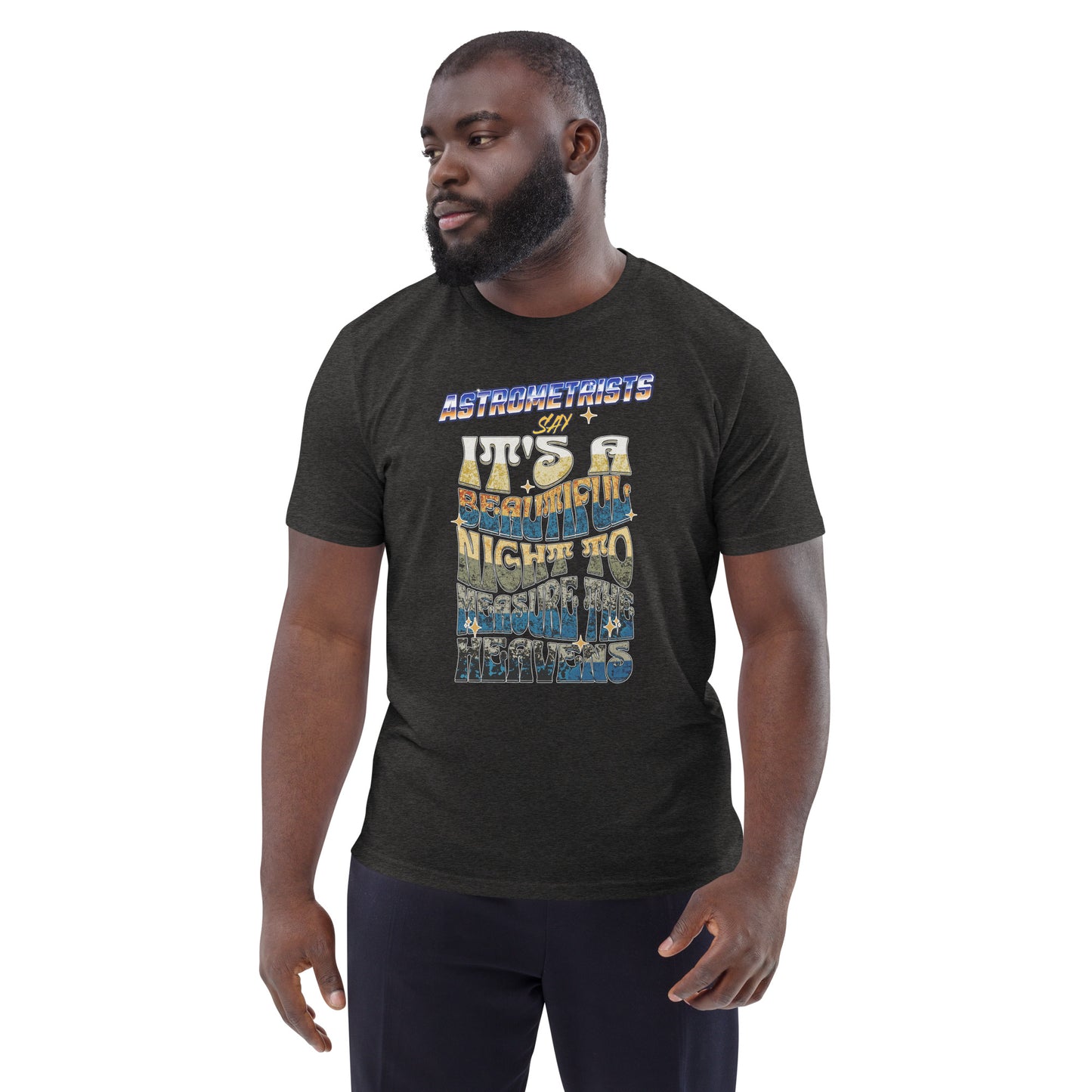 Unisex organic cotton t-shirt - Astrometrists Say Its A Beautiful Night To Measure The Heavens
