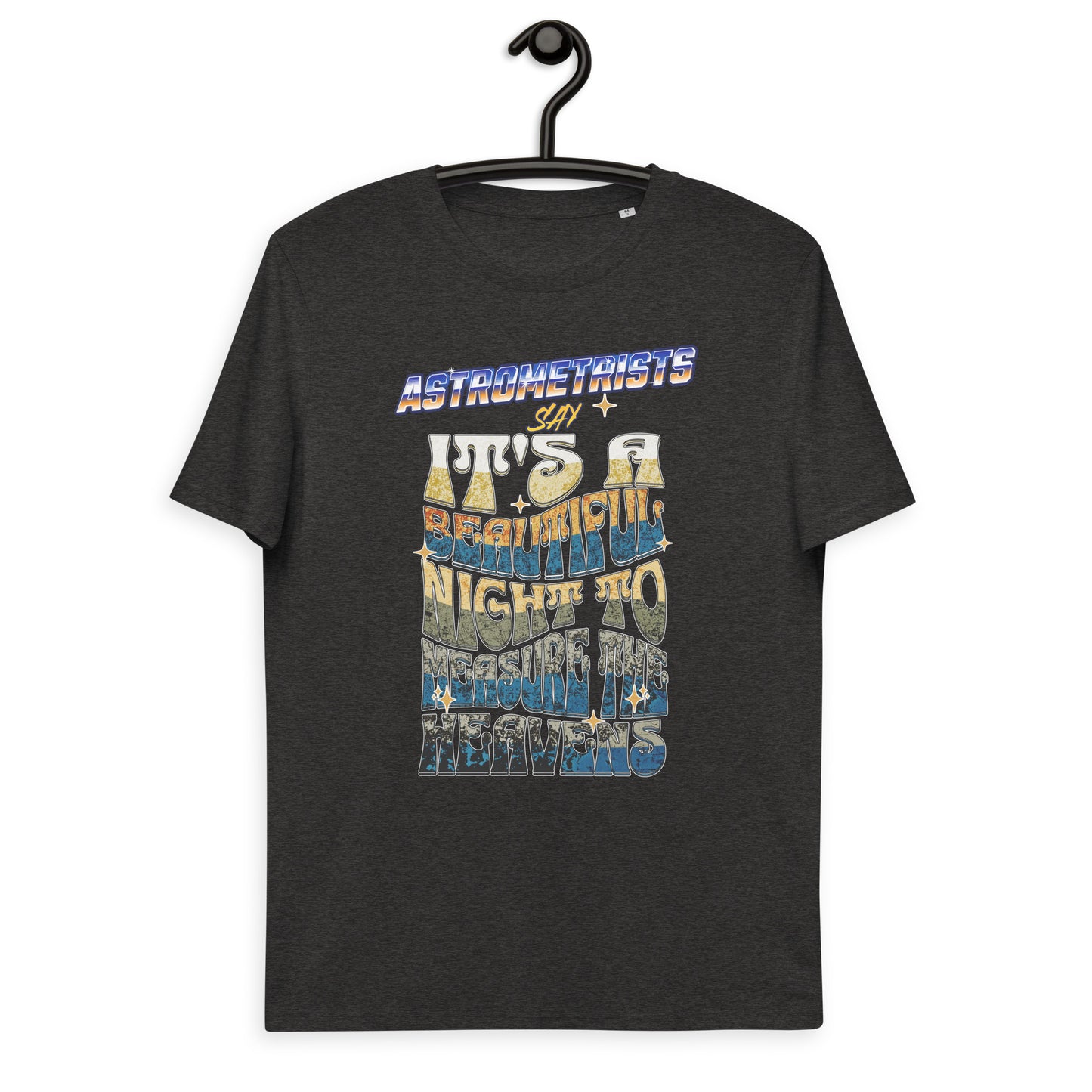 Unisex organic cotton t-shirt - Astrometrists Say Its A Beautiful Night To Measure The Heavens