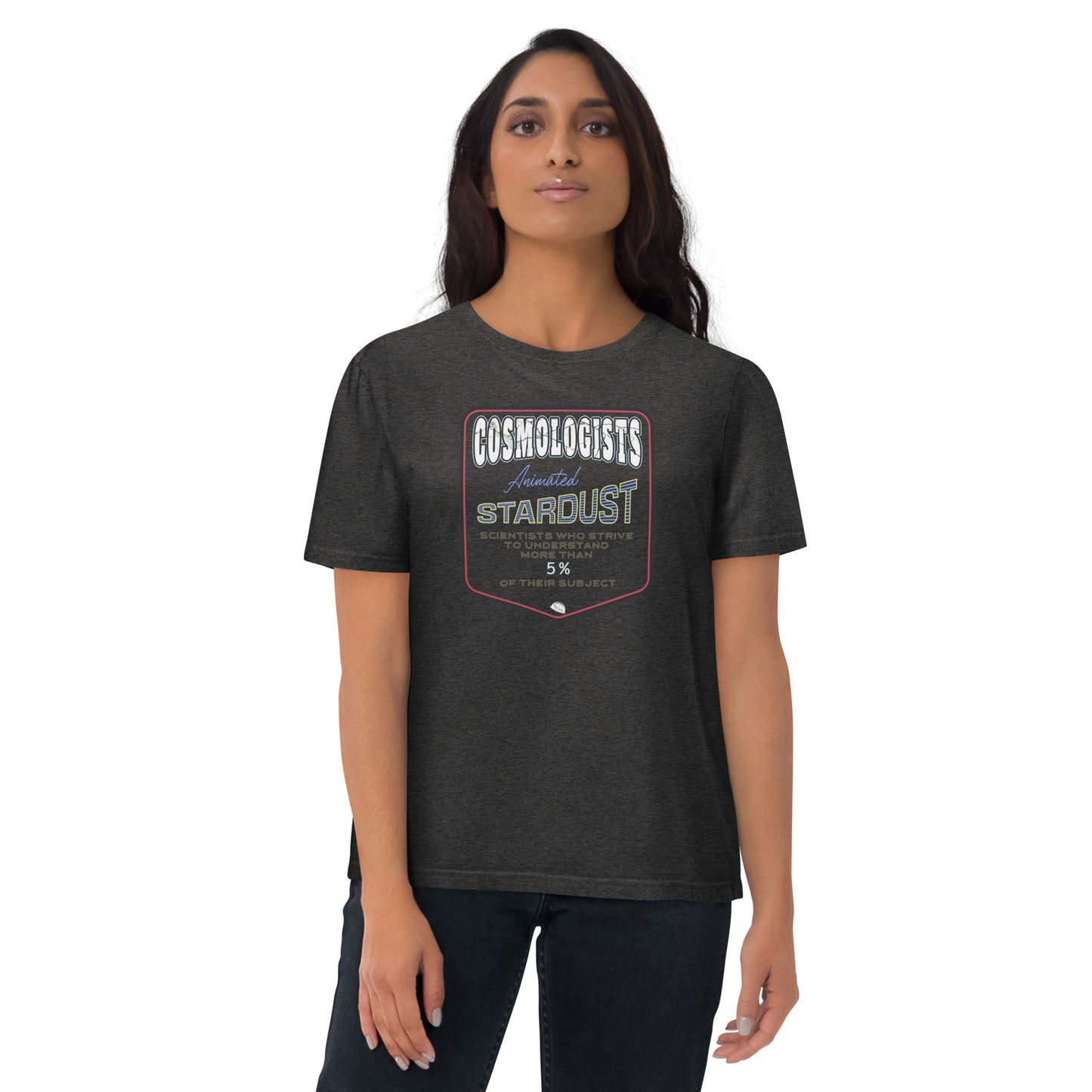 Unisex organic cotton t-shirt, Cosmologists, Animated Stardust Scientists Striving to Understand More Than 5% of their Subject