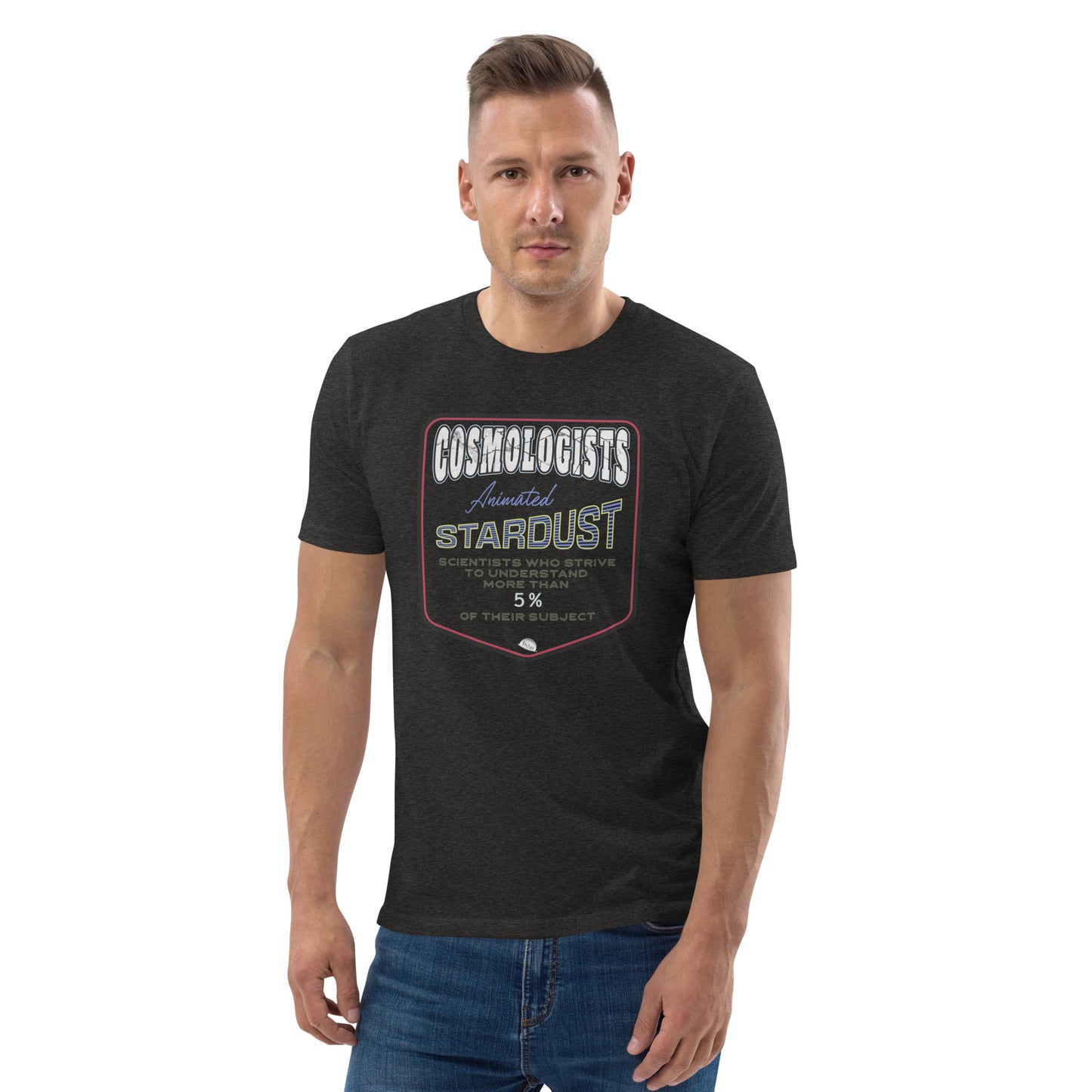 Unisex organic cotton t-shirt, Cosmologists, Animated Stardust Scientists Striving to Understand More Than 5% of their Subject