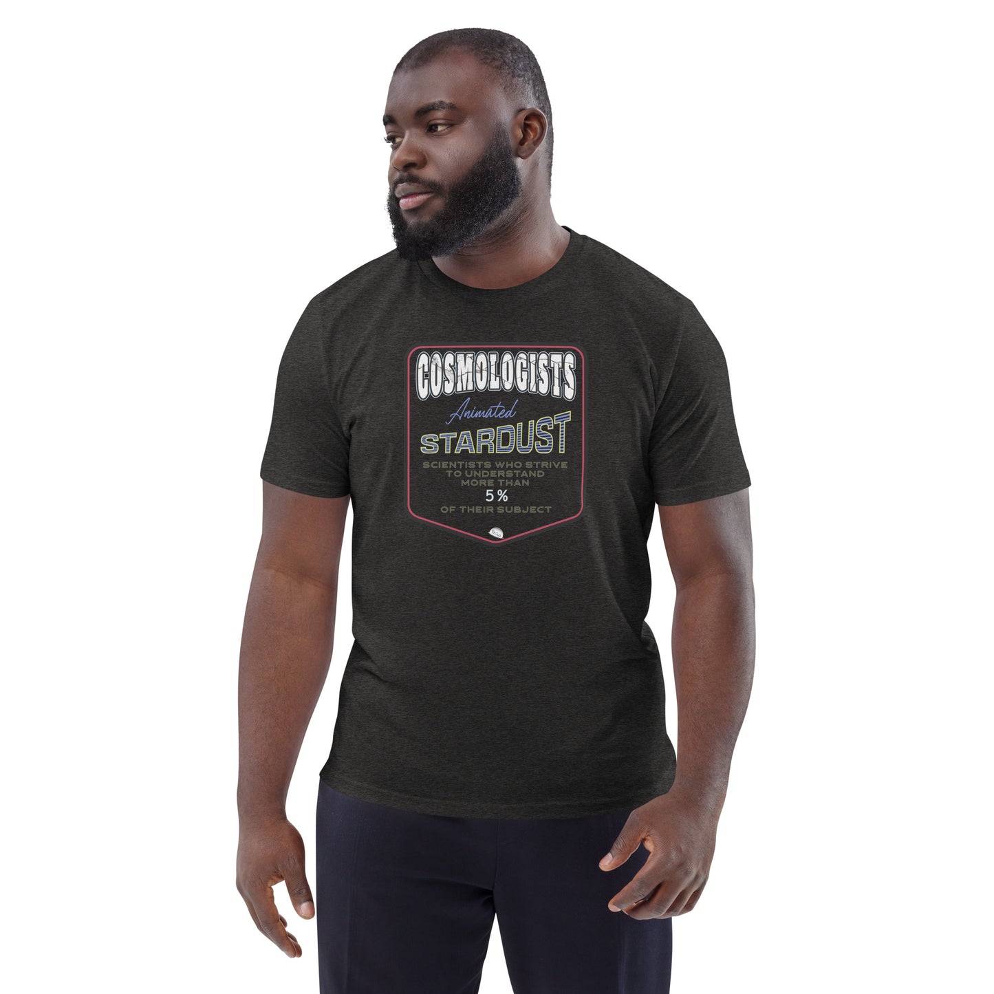 Unisex organic cotton t-shirt, Cosmologists, Animated Stardust Scientists Striving to Understand More Than 5% of their Subject