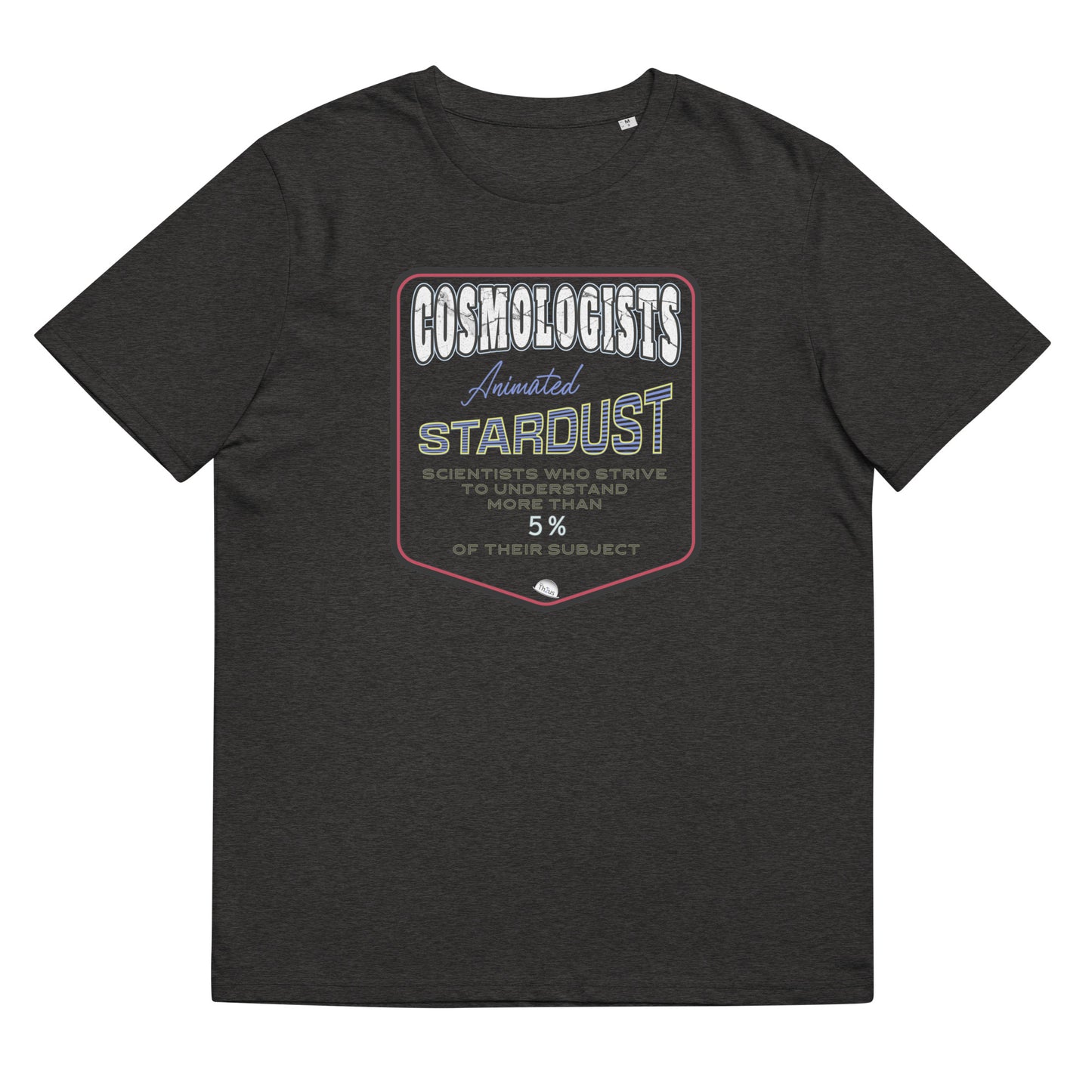 Unisex organic cotton t-shirt, Cosmologists, Animated Stardust Scientists Striving to Understand More Than 5% of their Subject