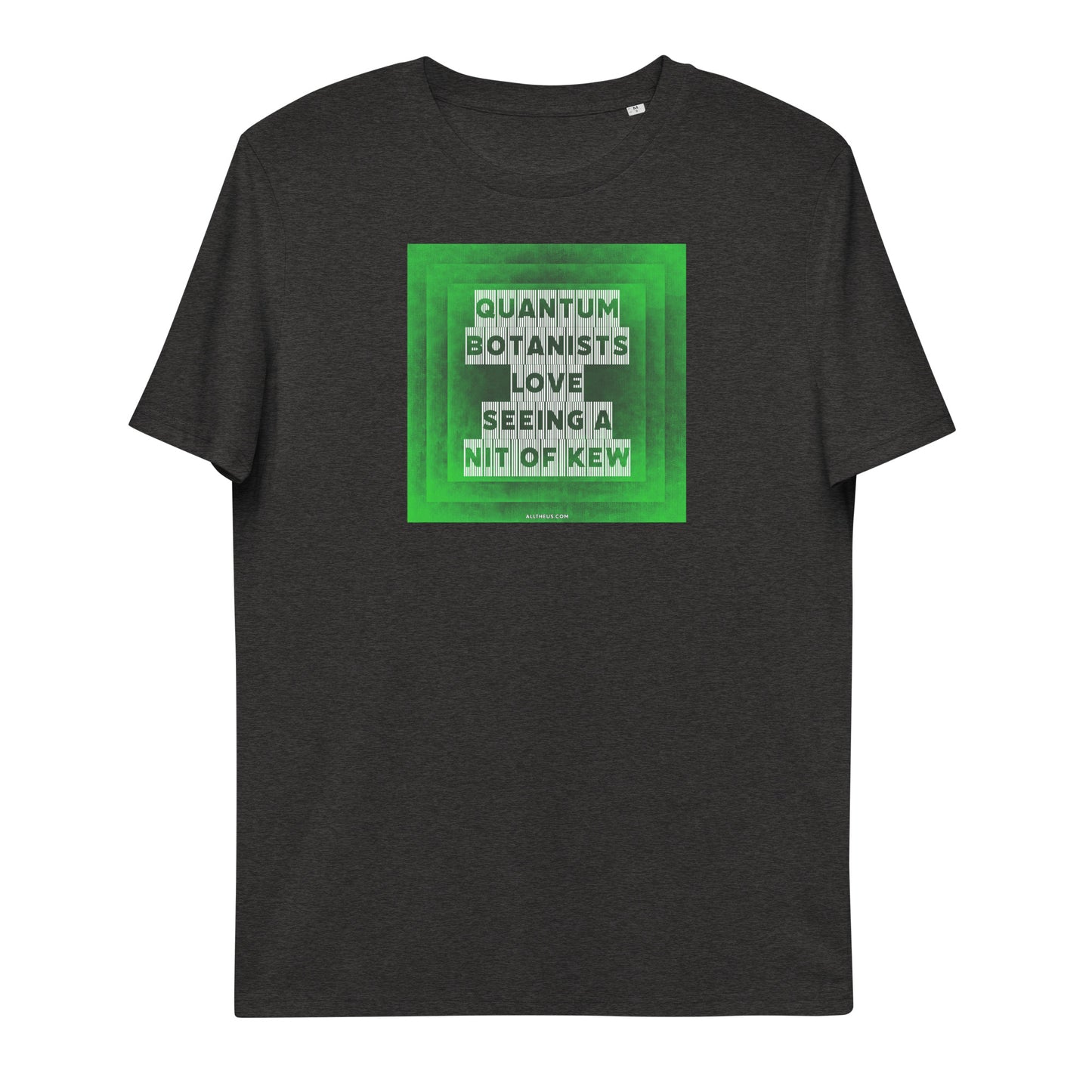 Unisex organic cotton t-shirt Quantum Botanists Love Seeing a Bit Of Kew