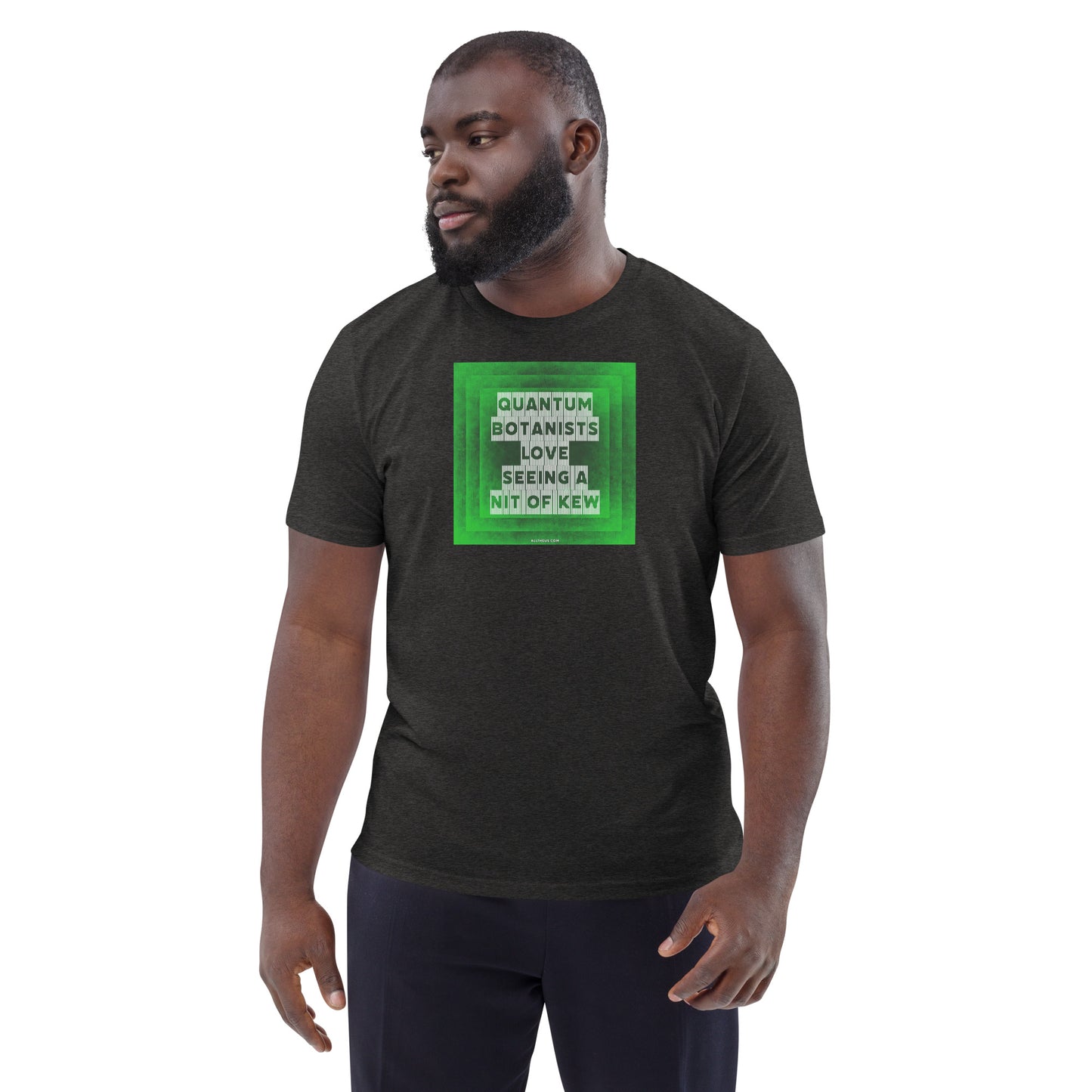 Unisex organic cotton t-shirt Quantum Botanists Love Seeing a Bit Of Kew