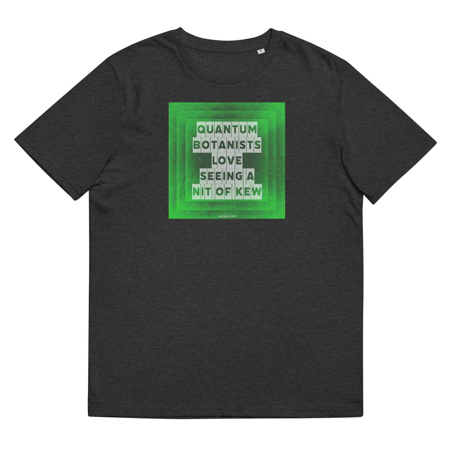 Unisex organic cotton t-shirt Quantum Botanists Love Seeing a Bit Of Kew
