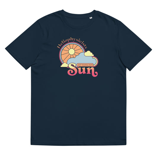 Unisex organic cotton t-shirt, Heliophysicists Just Wanna Have Sun