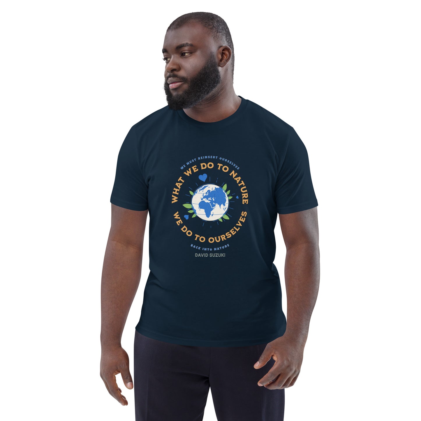 Unisex organic cotton t-shirt - Whatever We Do To Nature, We Do To Ourselves (D Suzuki)