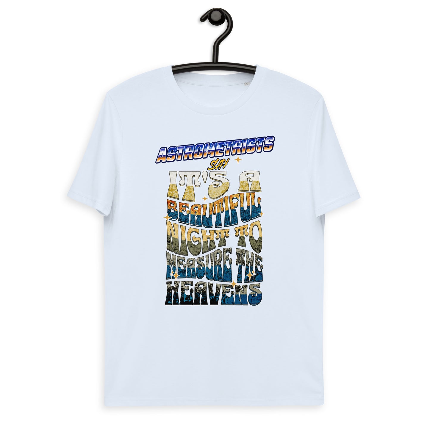 Unisex organic cotton t-shirt - Astrometrists Say Its A Beautiful Night To Measure The Heavens