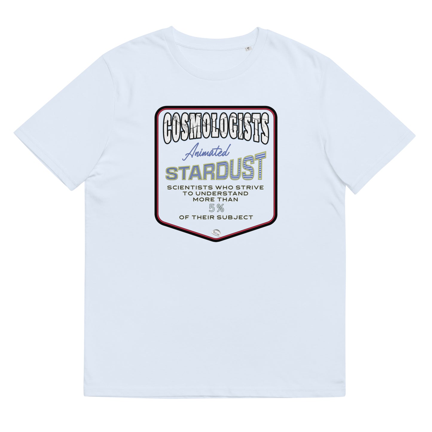 Unisex organic cotton t-shirt, Cosmologists, Animated Stardust Scientists Striving to Understand More Than 5% of their Subject