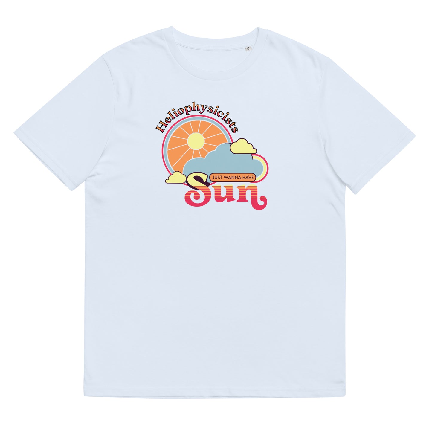 Unisex organic cotton t-shirt, Heliophysicists Just Wanna Have Sun