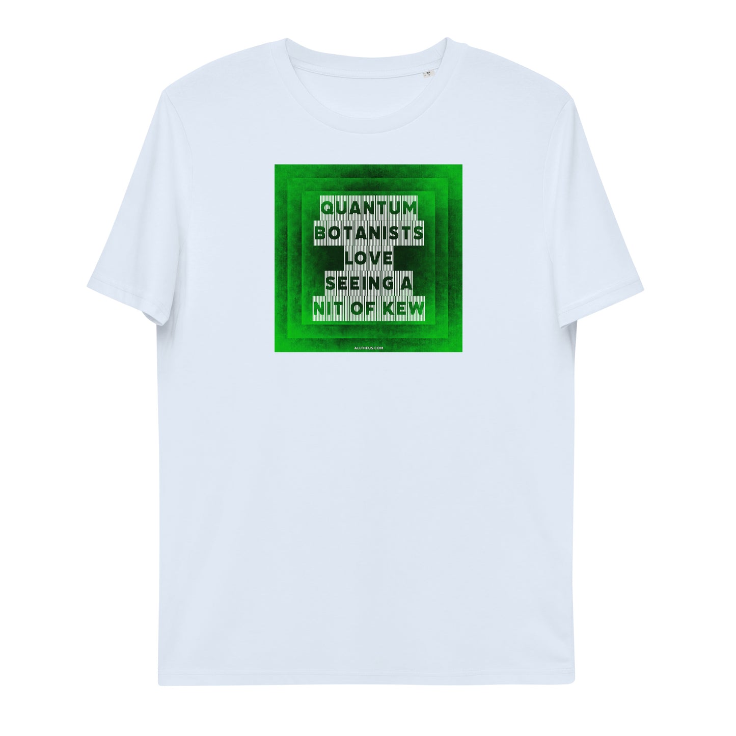 Unisex organic cotton t-shirt Quantum Botanists Love Seeing a Bit Of Kew