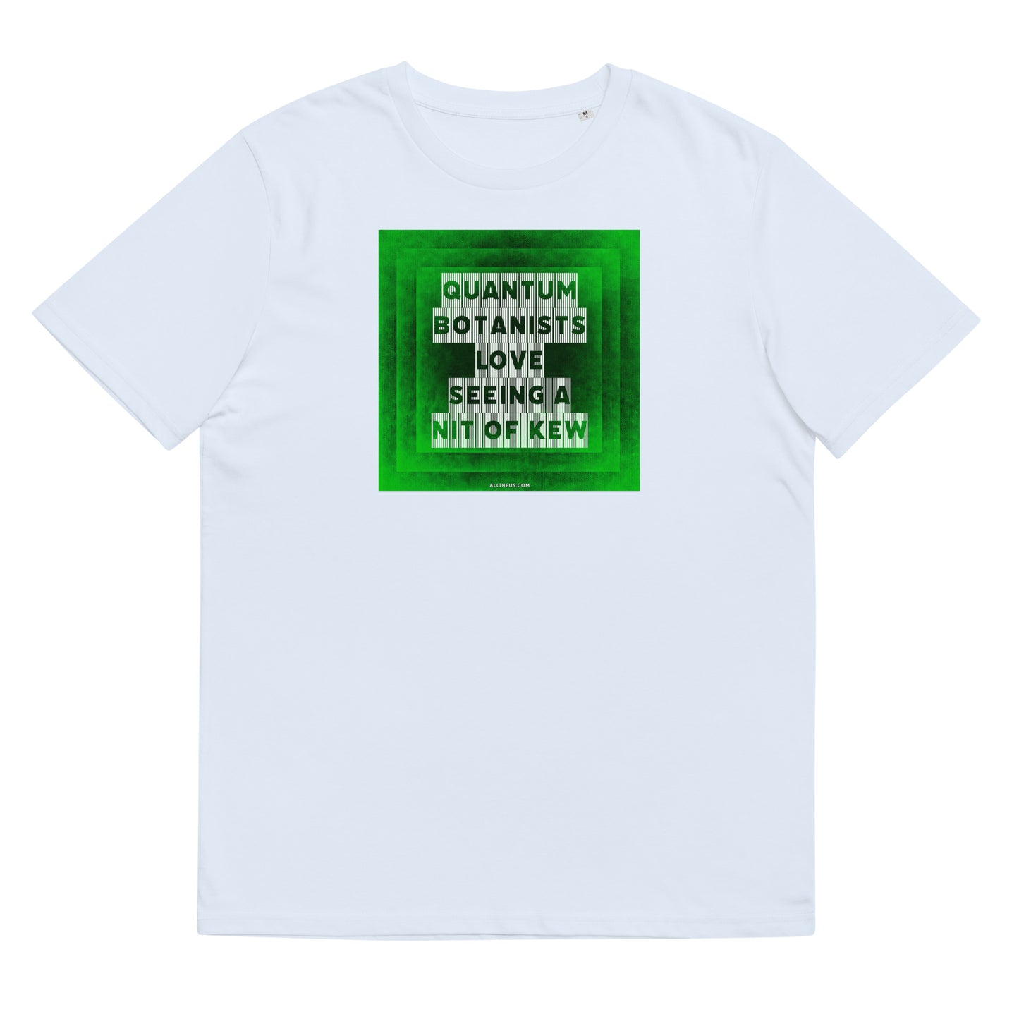 Unisex organic cotton t-shirt Quantum Botanists Love Seeing a Bit Of Kew