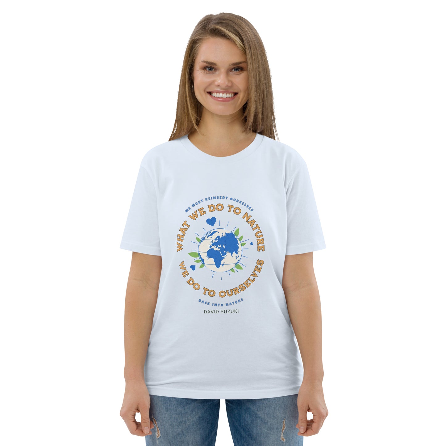Unisex organic cotton t-shirt - Whatever We Do To Nature, We Do To Ourselves (D Suzuki)