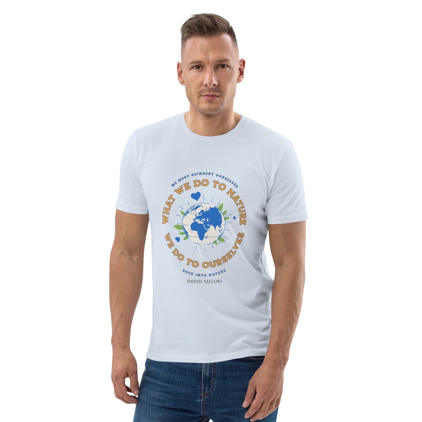 Unisex organic cotton t-shirt - Whatever We Do To Nature, We Do To Ourselves (D Suzuki)