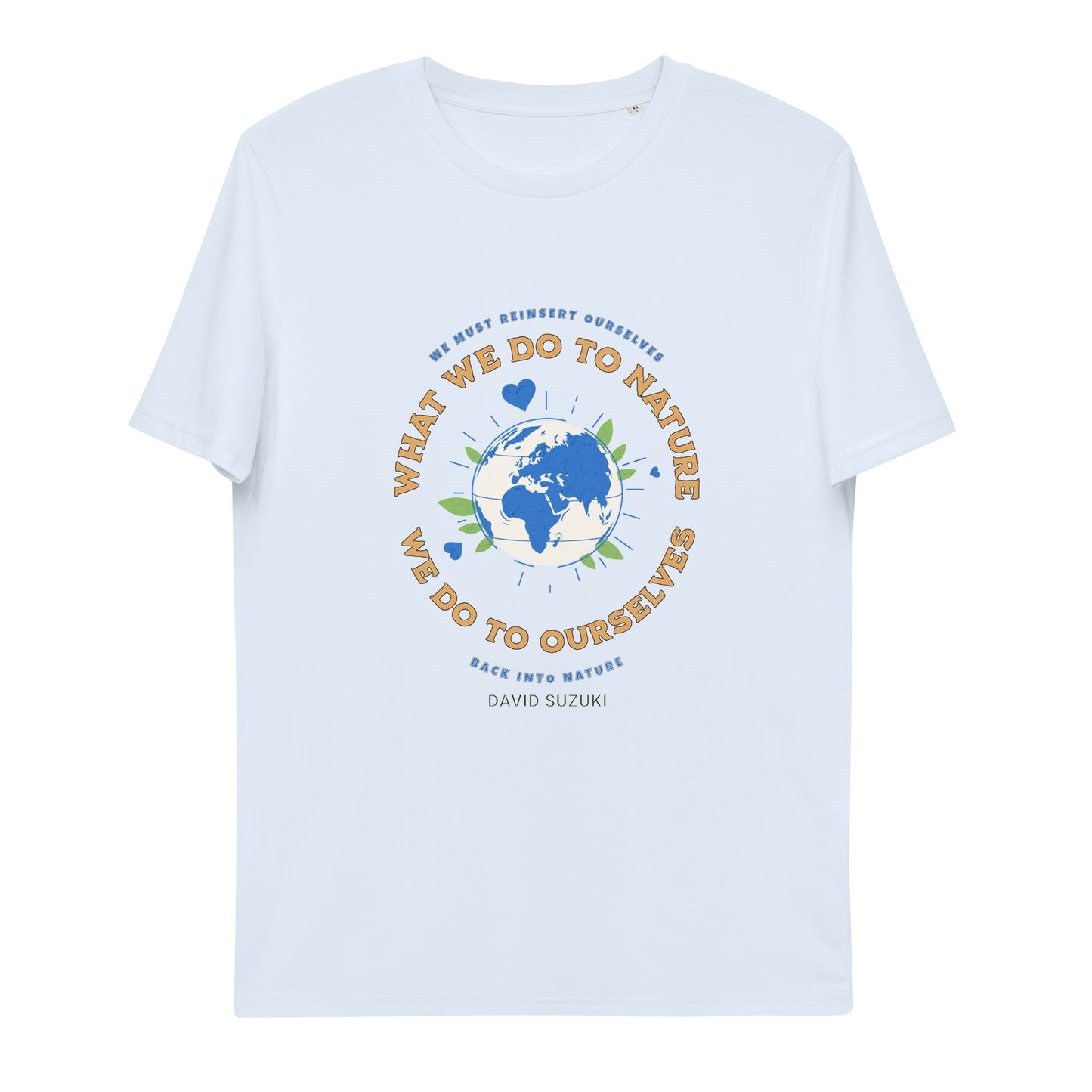 Unisex organic cotton t-shirt - Whatever We Do To Nature, We Do To Ourselves (D Suzuki)