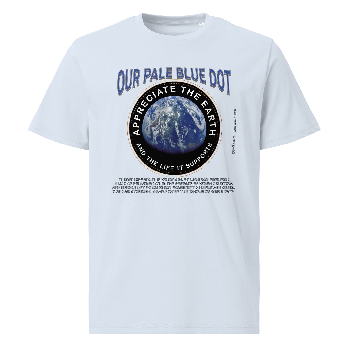 Unisex organic cotton t-shirt - Appreciate The Earth (Frances Arnold) & The Life It Supports