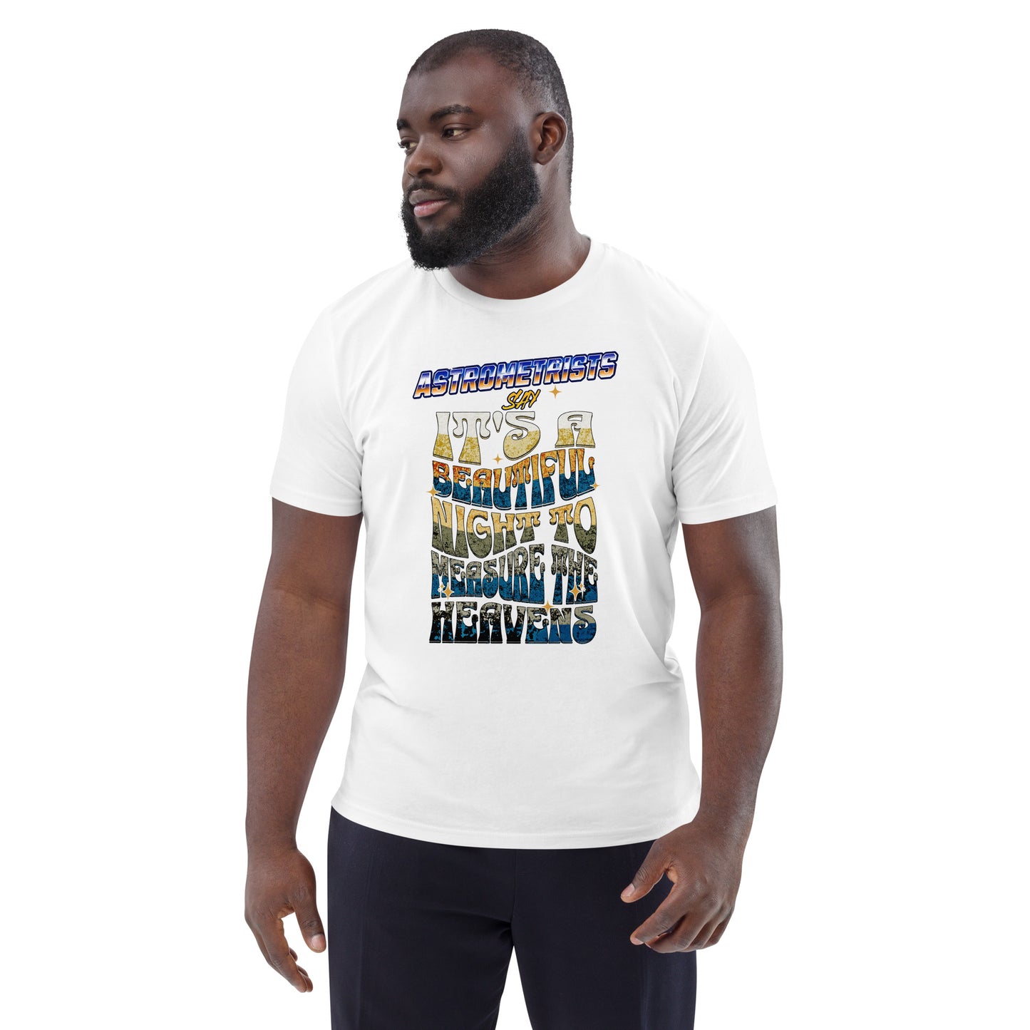 Unisex organic cotton t-shirt - Astrometrists Say Its A Beautiful Night To Measure The Heavens
