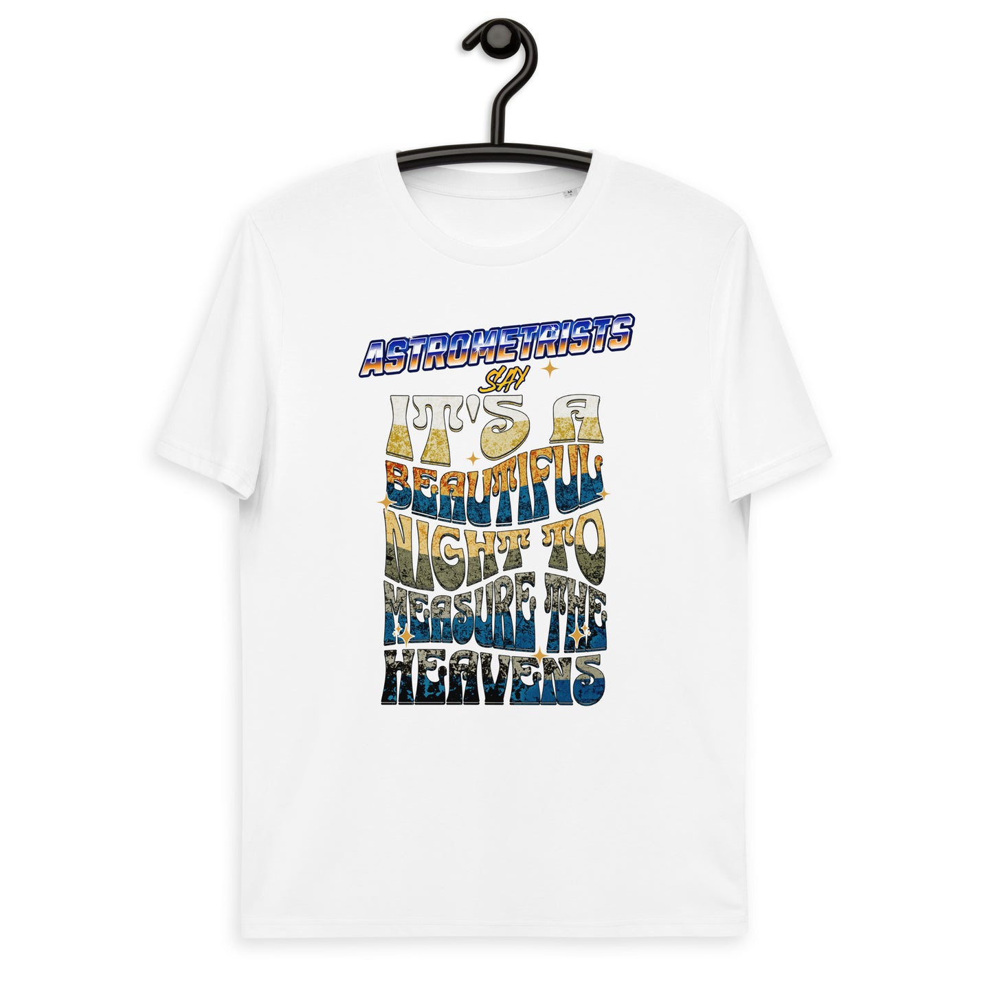 Unisex organic cotton t-shirt - Astrometrists Say Its A Beautiful Night To Measure The Heavens