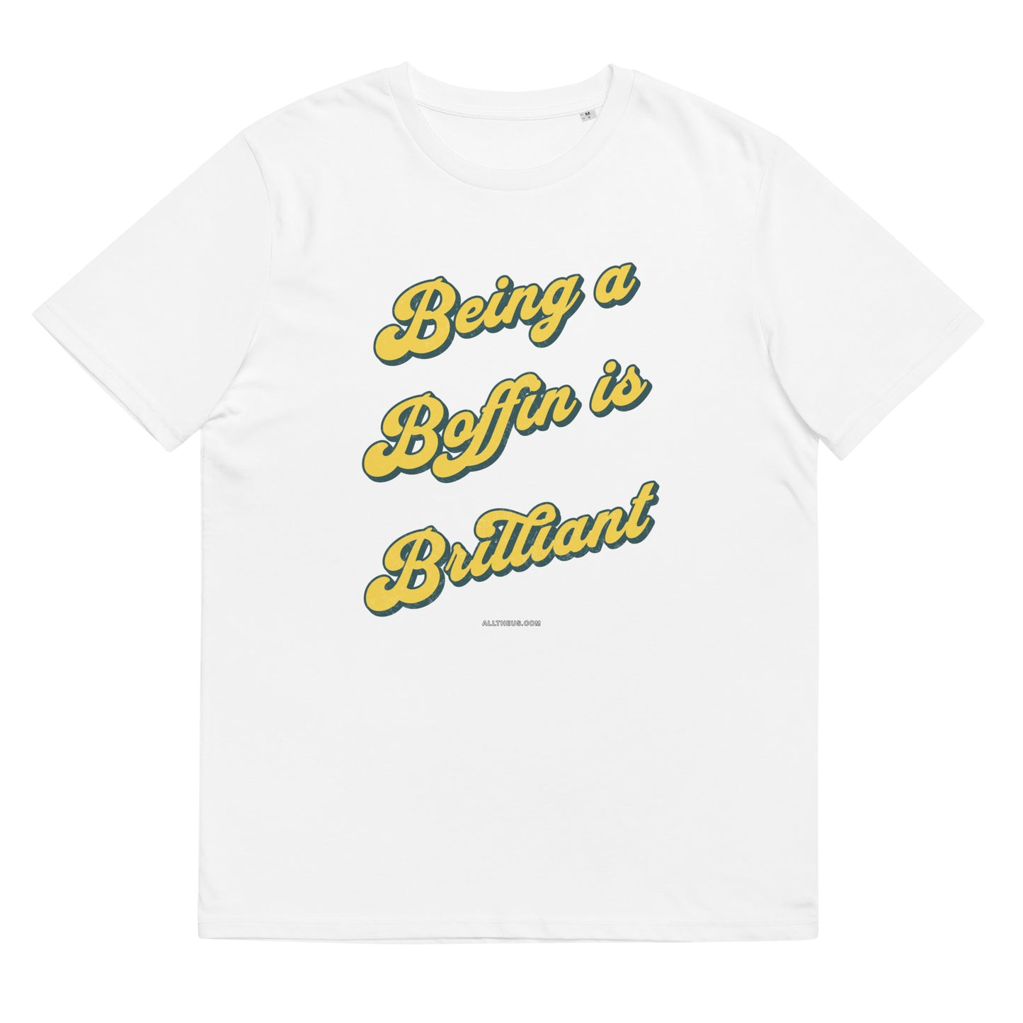 Unisex organic cotton t-shirt, Being a Boffin Is Brilliant!
