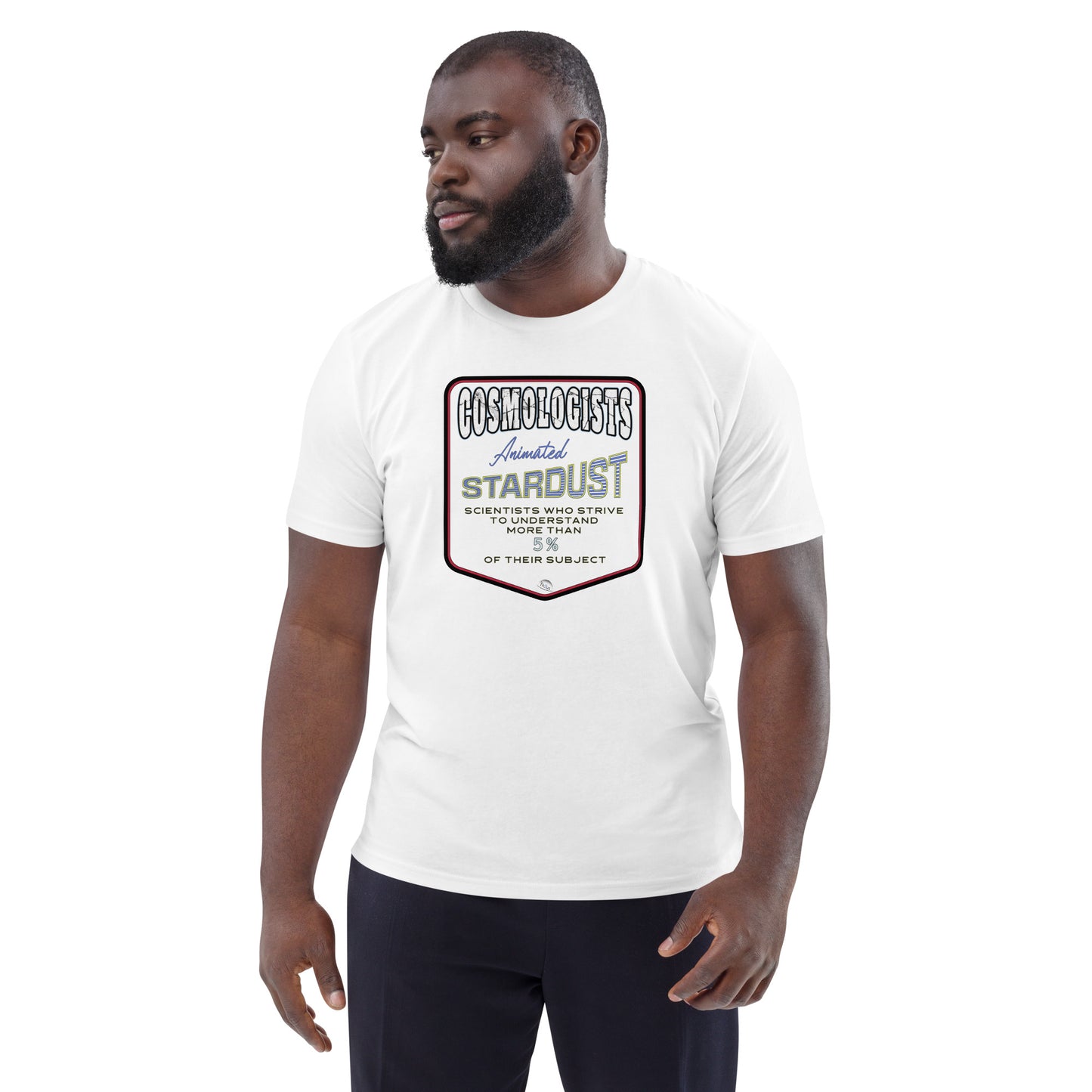 Unisex organic cotton t-shirt, Cosmologists, Animated Stardust Scientists Striving to Understand More Than 5% of their Subject