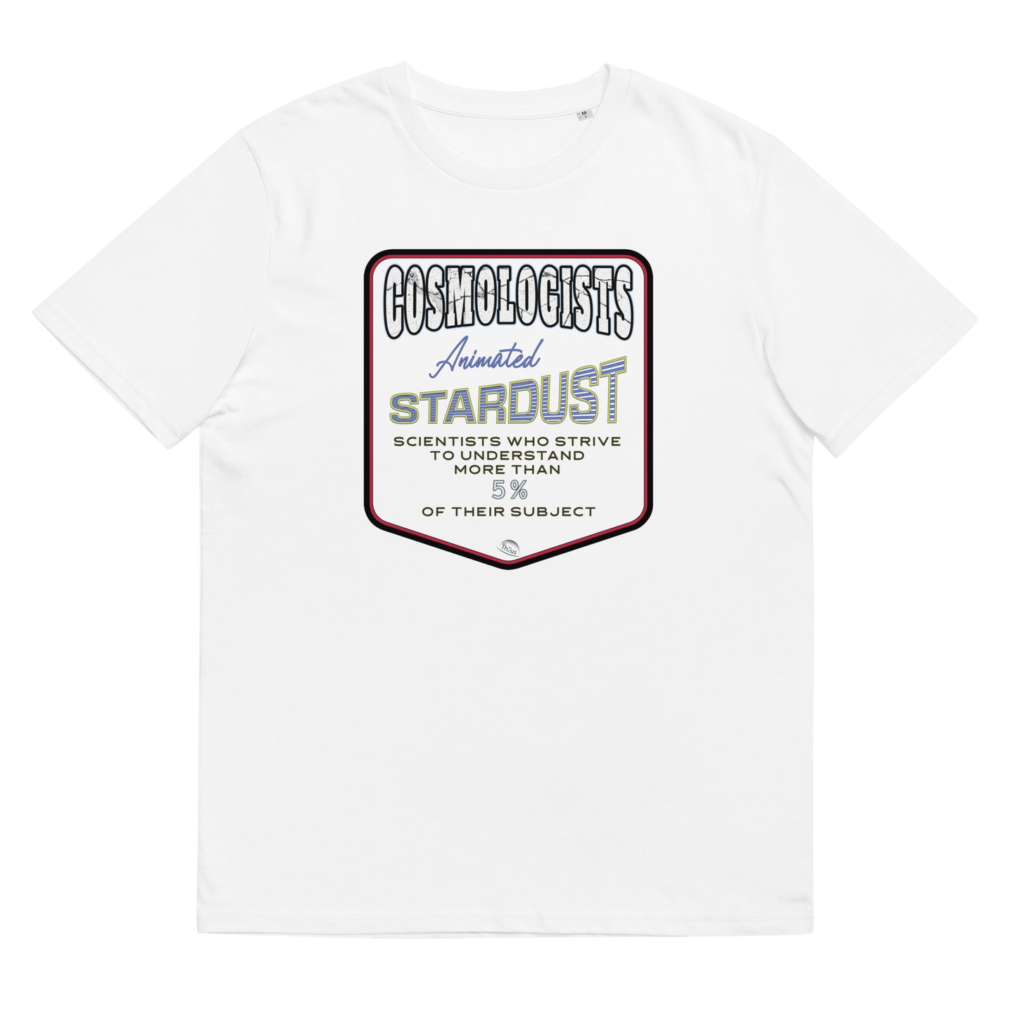 Unisex organic cotton t-shirt, Cosmologists, Animated Stardust Scientists Striving to Understand More Than 5% of their Subject