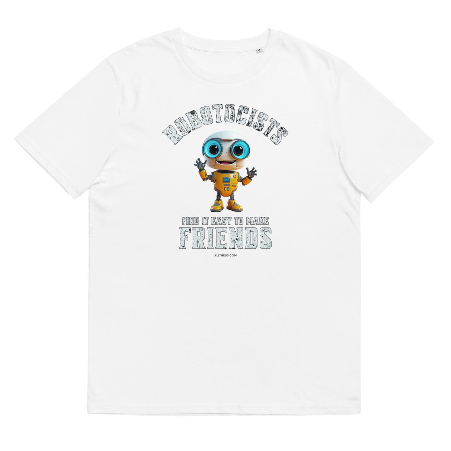 Unisex organic cotton t-shirt, Robotocists Make Friends Easily