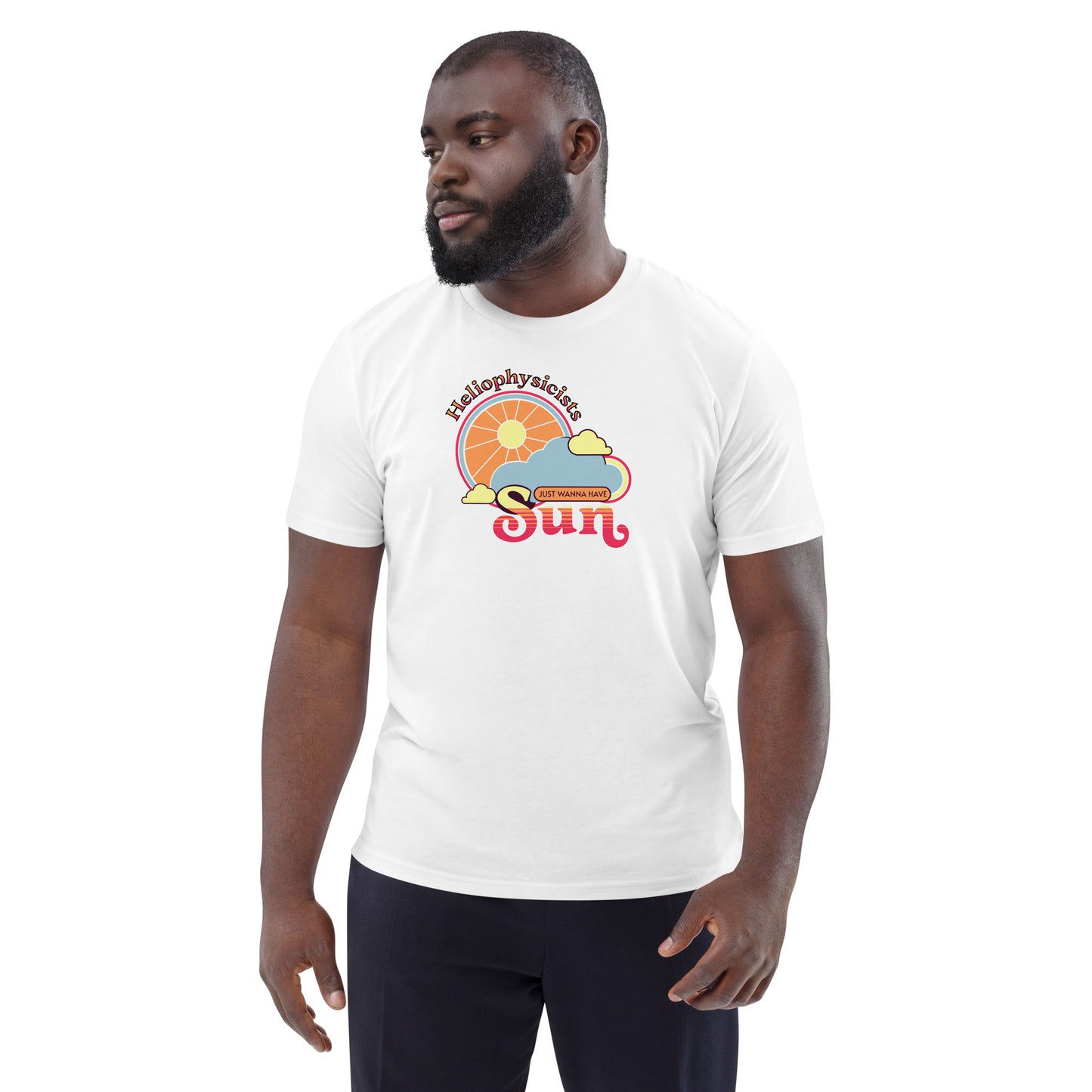 Unisex organic cotton t-shirt, Heliophysicists Just Wanna Have Sun