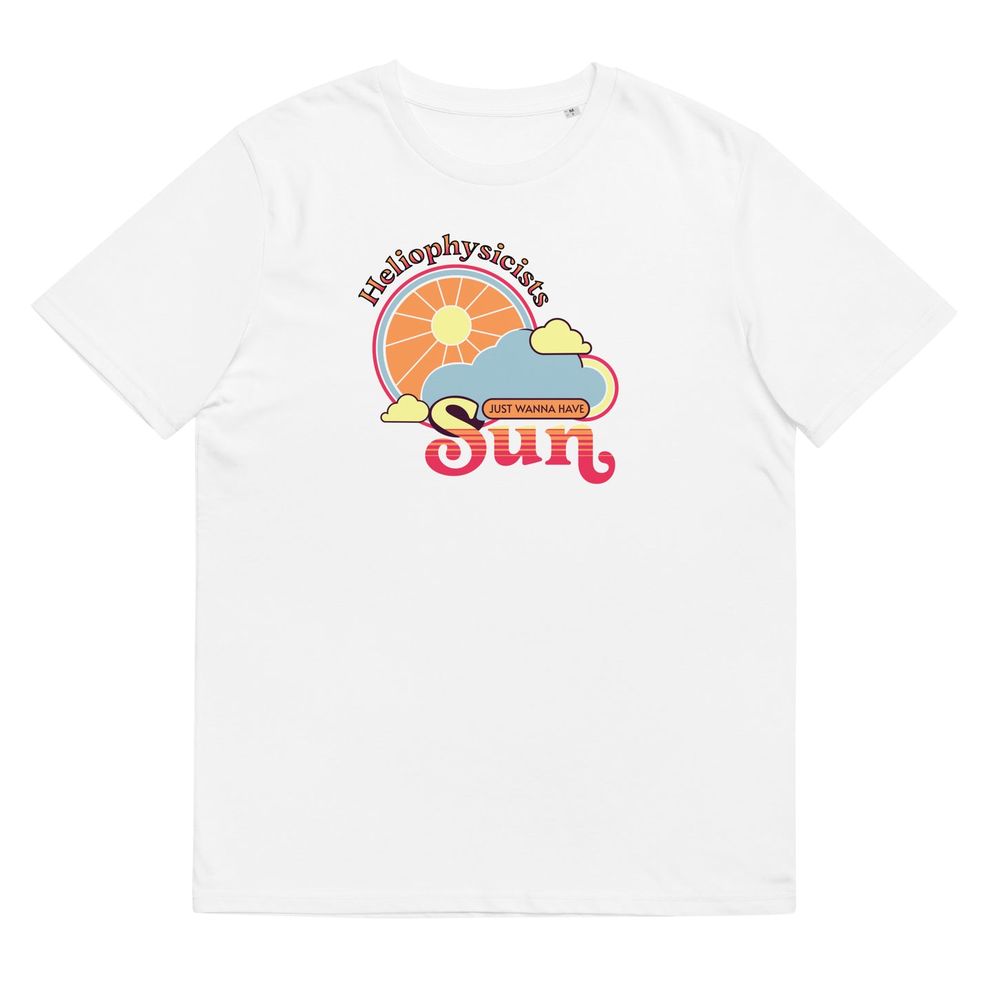 Unisex organic cotton t-shirt, Heliophysicists Just Wanna Have Sun