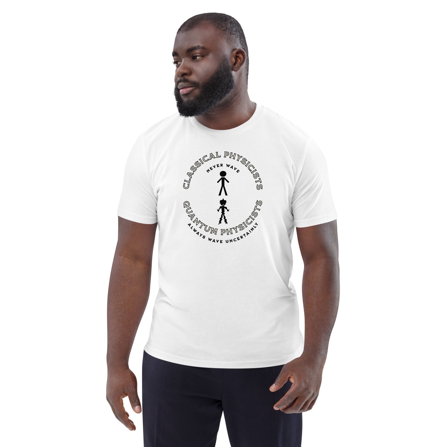 Unisex organic cotton t-shirt, Classical Physicists Never Wave...