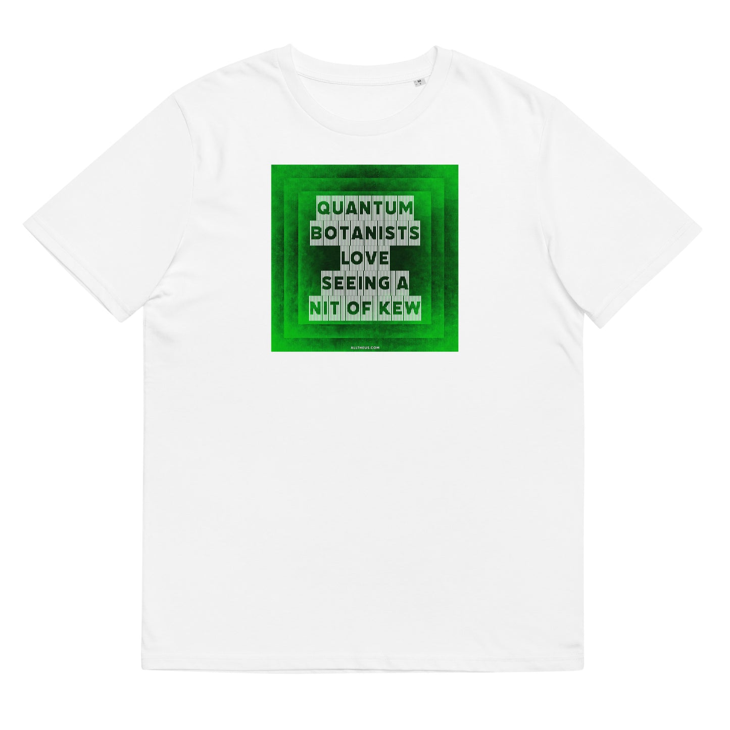 Unisex organic cotton t-shirt Quantum Botanists Love Seeing a Bit Of Kew