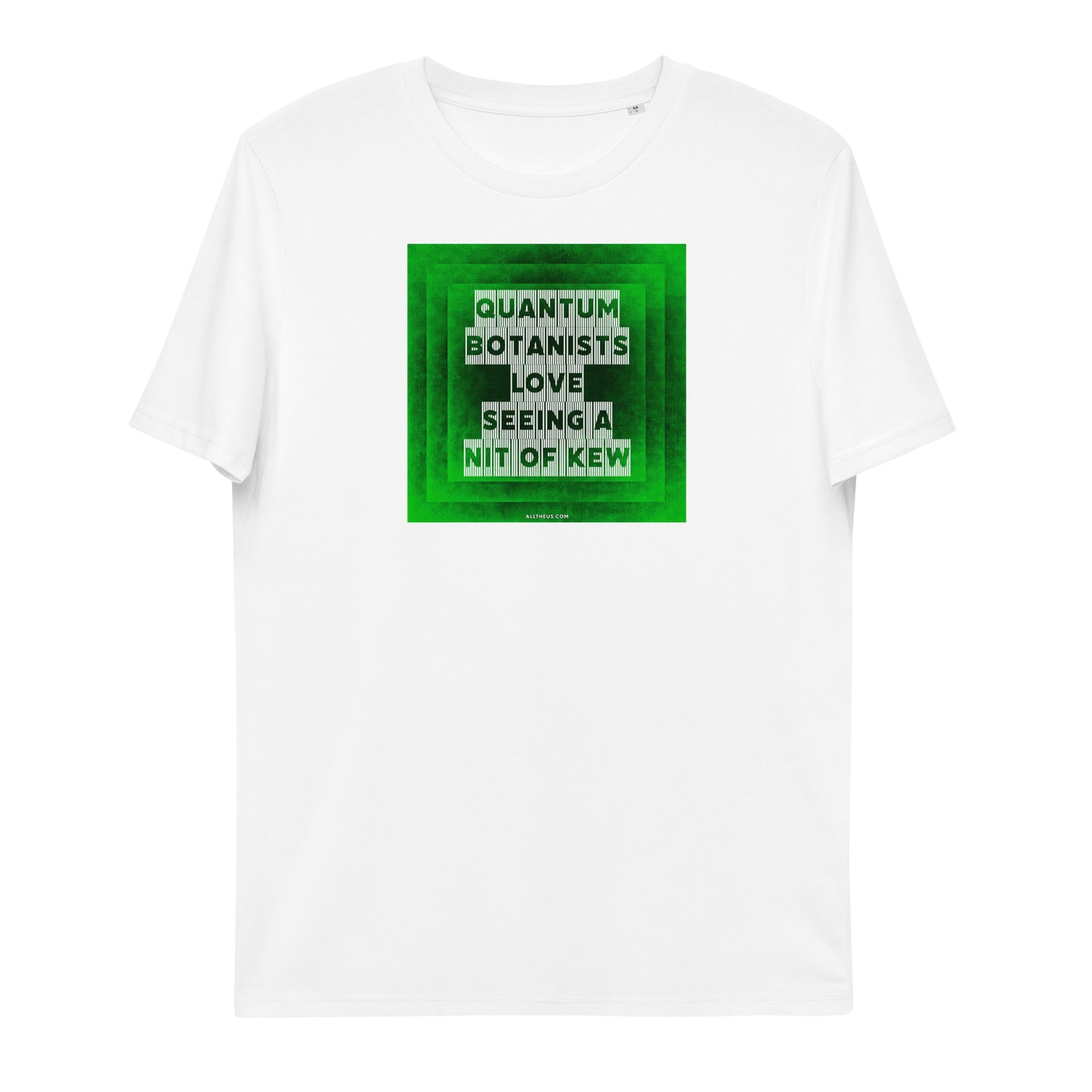 Unisex organic cotton t-shirt Quantum Botanists Love Seeing a Bit Of Kew