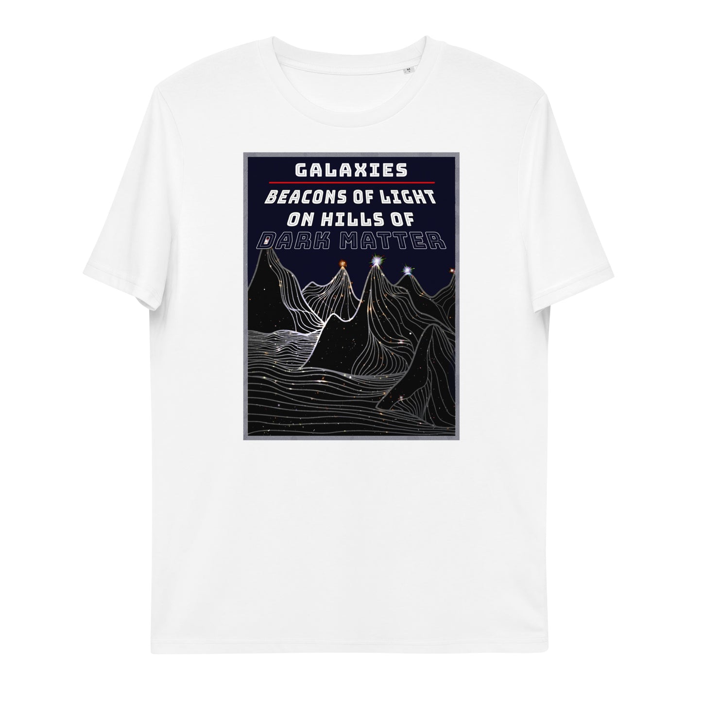 Unisex organic cotton t-shirt - Galaxies, Beacons Of Light On Dark Matter Hills