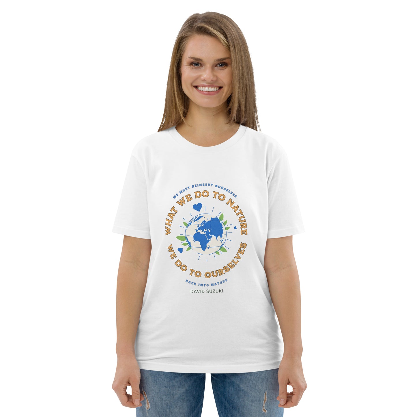 Unisex organic cotton t-shirt - Whatever We Do To Nature, We Do To Ourselves (D Suzuki)