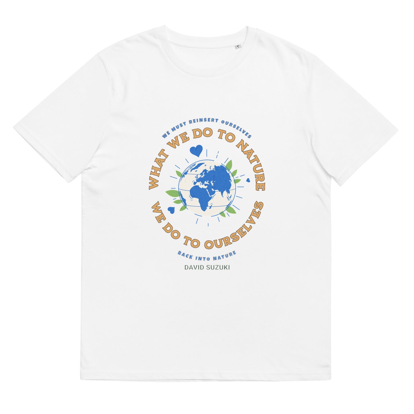 Unisex organic cotton t-shirt - Whatever We Do To Nature, We Do To Ourselves (D Suzuki)