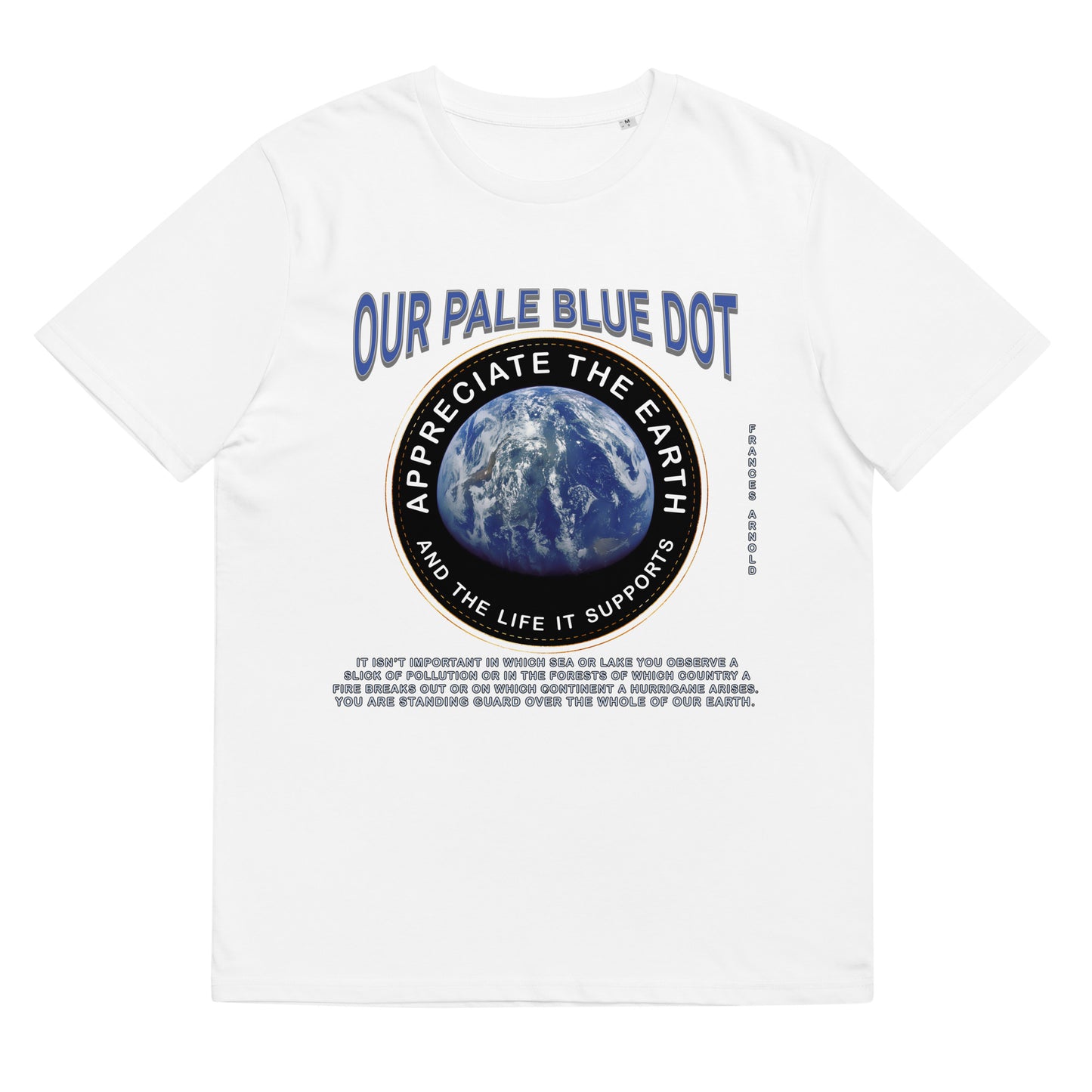 Unisex organic cotton t-shirt - Appreciate The Earth (Frances Arnold) & The Life It Supports