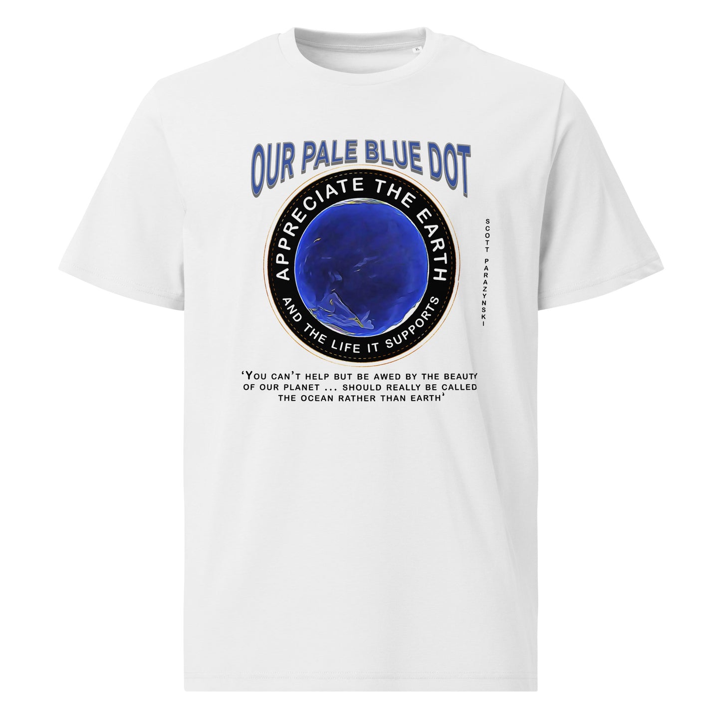 Unisex organic cotton t-shirt Appreciate Our Earth (Scott Parazynski) & The Life It Supports