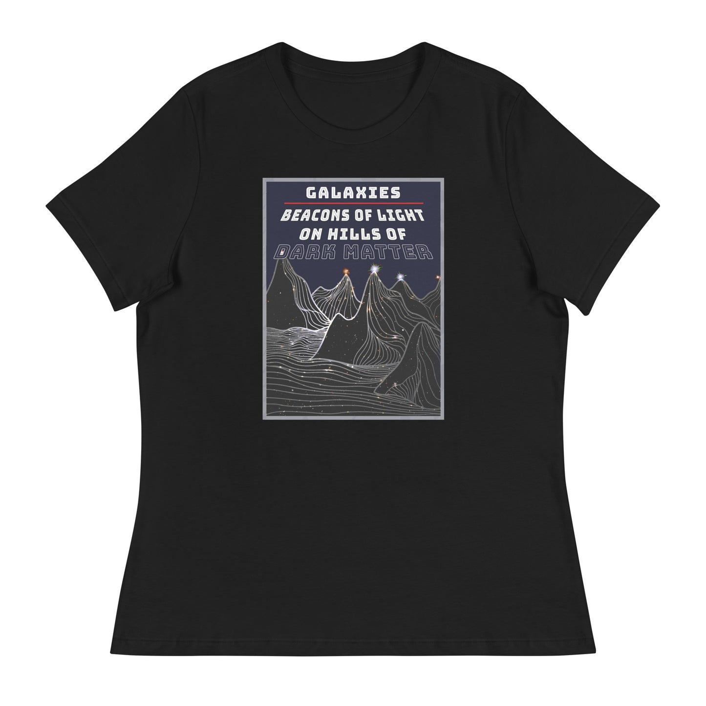 Women's Relaxed T-Shirt Galaxies, Beacons of Light on Dark Matter Hills