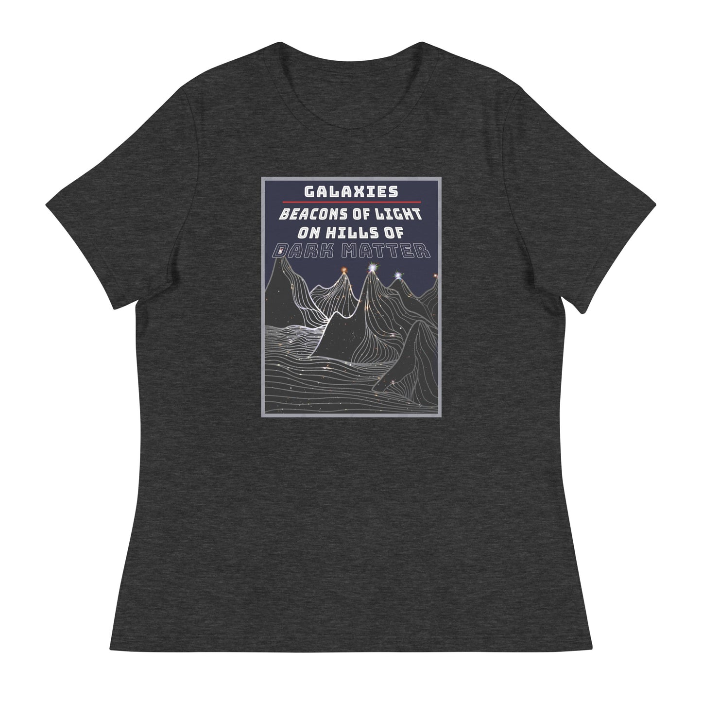 Women's Relaxed T-Shirt Galaxies, Beacons of Light on Dark Matter Hills