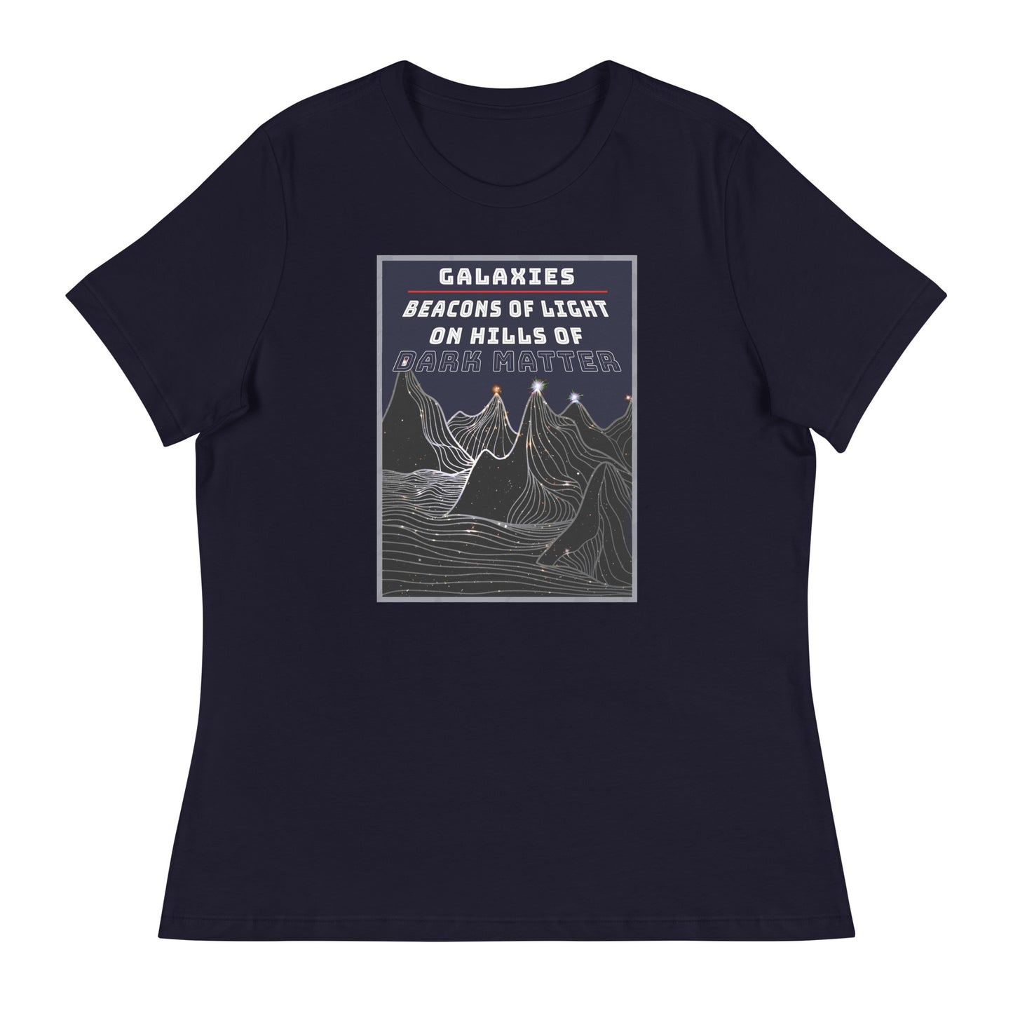 Women's Relaxed T-Shirt Galaxies, Beacons of Light on Dark Matter Hills